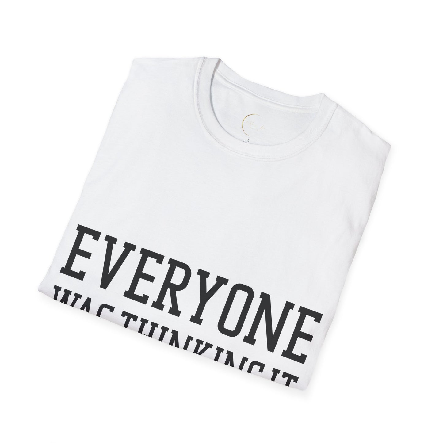 Unisex Softstyle Everyone was thing it T-Shirt