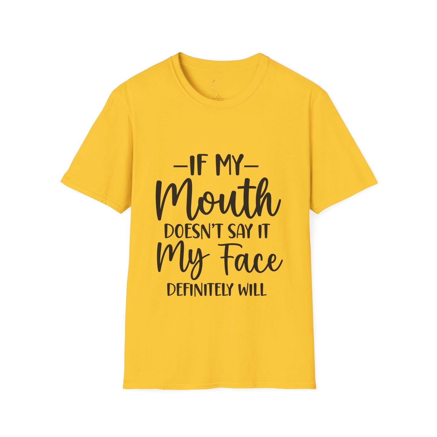 Unisex Softstyle If my mouth doesn't say it T-Shirt