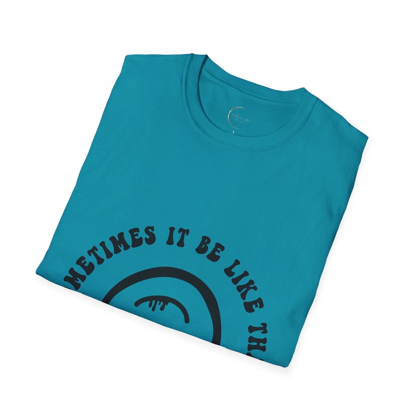 Unisex Softstyle Sometimes It Be Like That T-Shirt