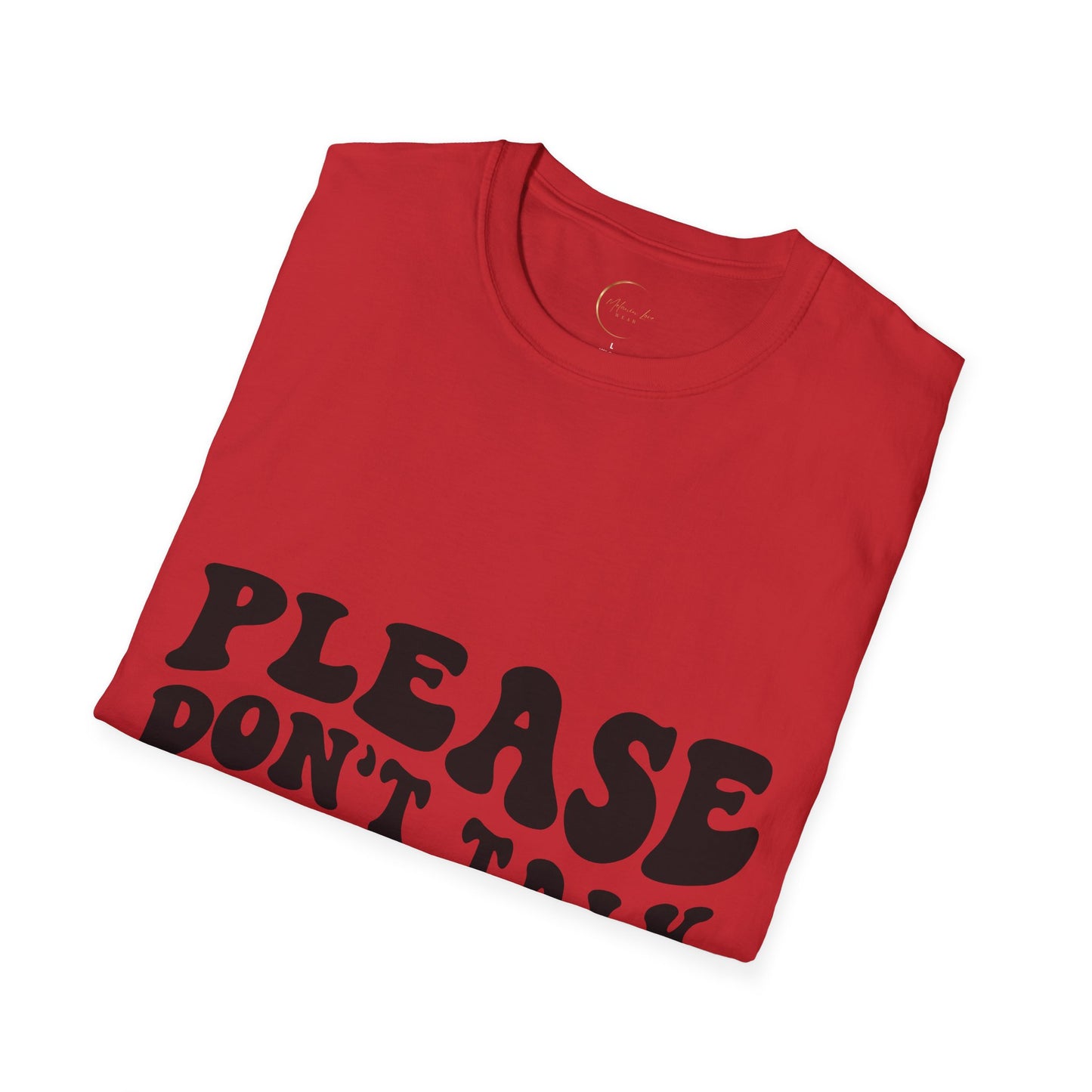 Unisex Softstyle Please Don't Talk to Me T-Shirt