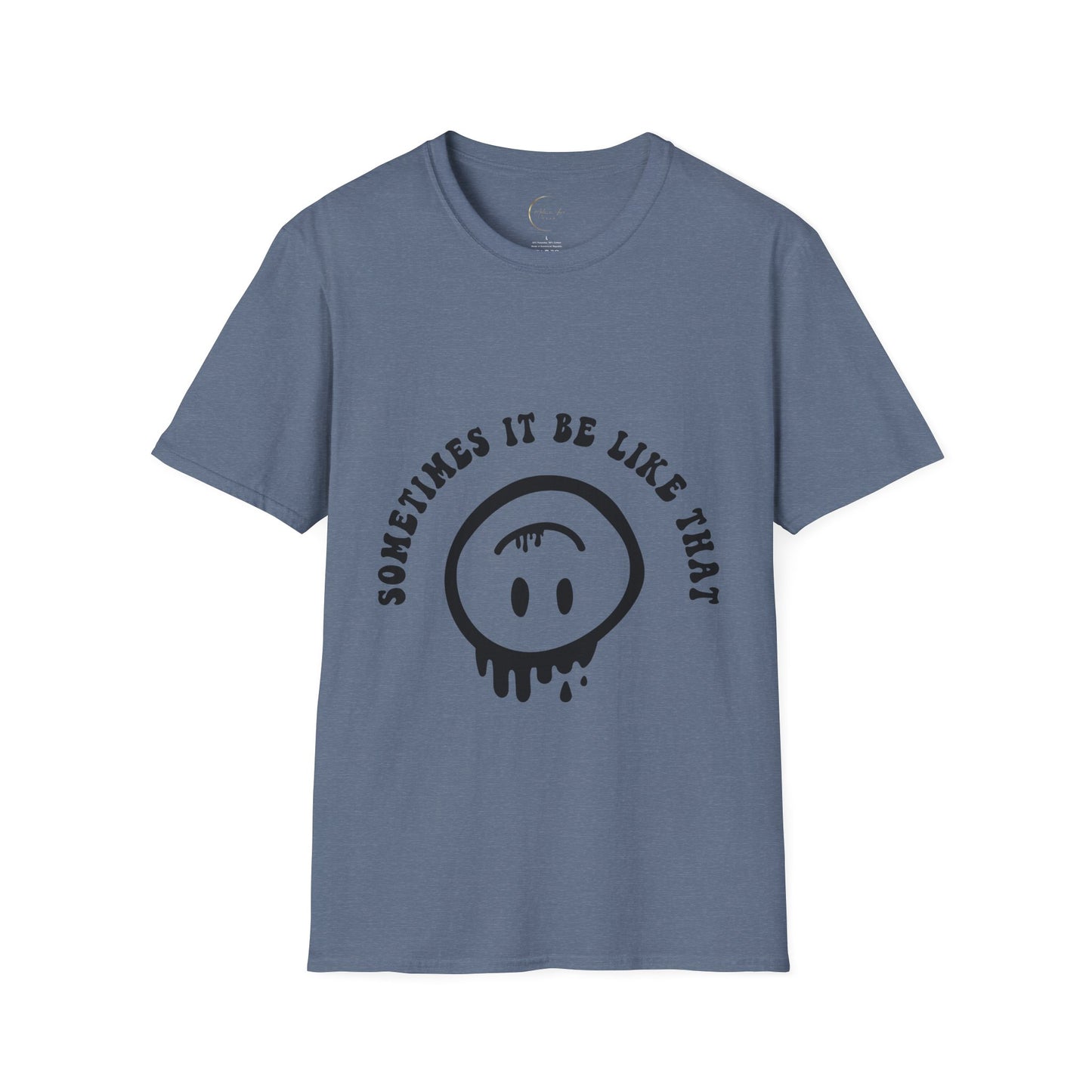 Unisex Softstyle Sometimes It Be Like That T-Shirt