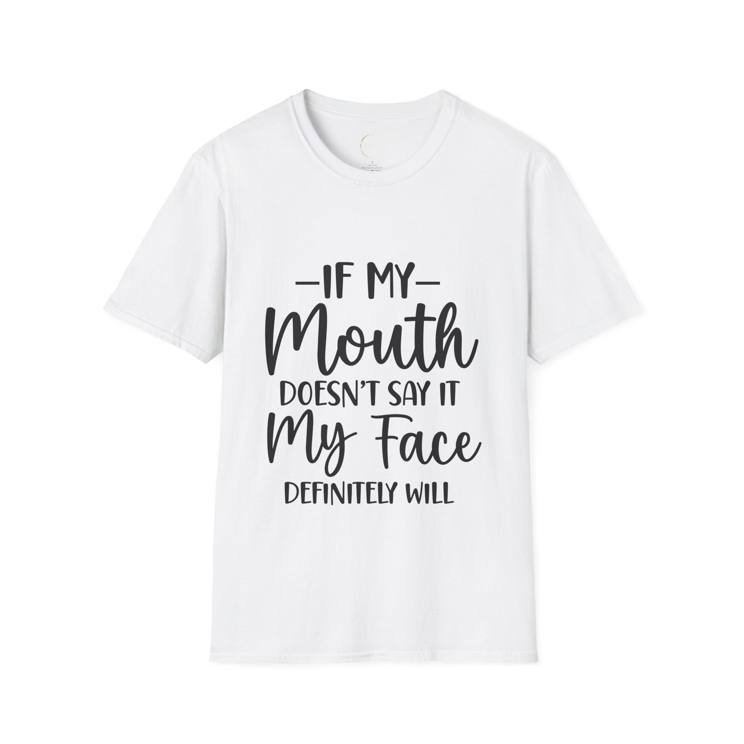 Unisex Softstyle If my mouth doesn't say it T-Shirt