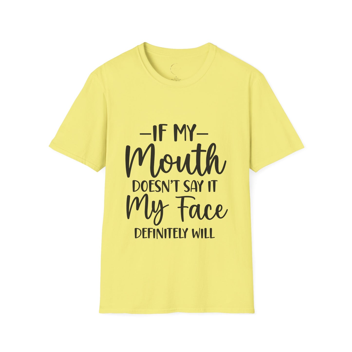 Unisex Softstyle If my mouth doesn't say it T-Shirt