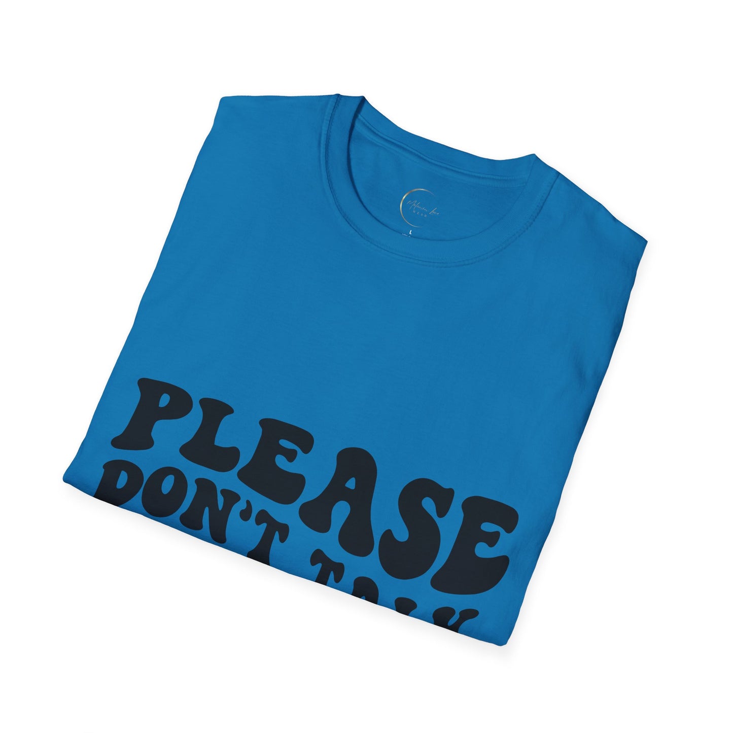 Unisex Softstyle Please Don't Talk to Me T-Shirt