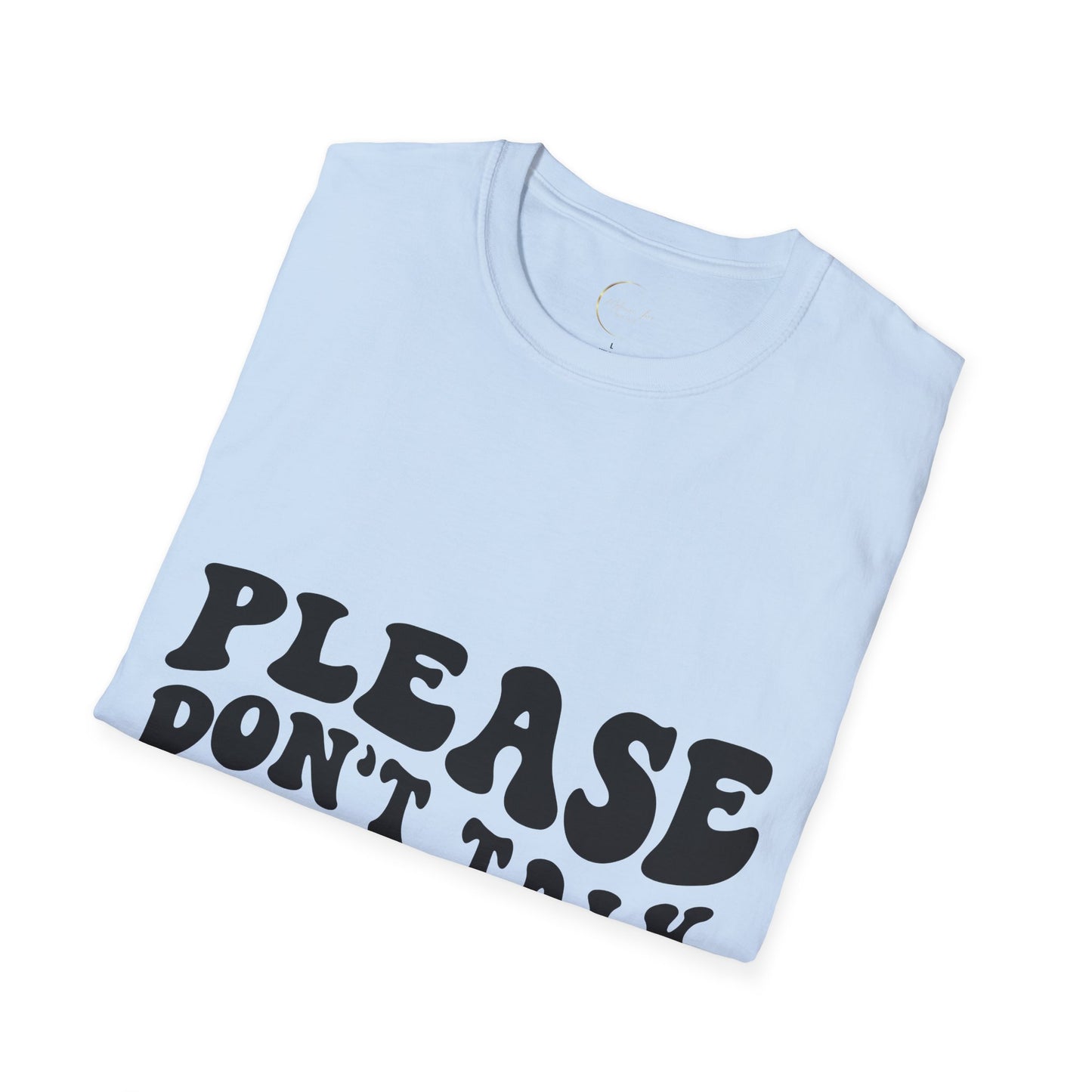 Unisex Softstyle Please Don't Talk to Me T-Shirt