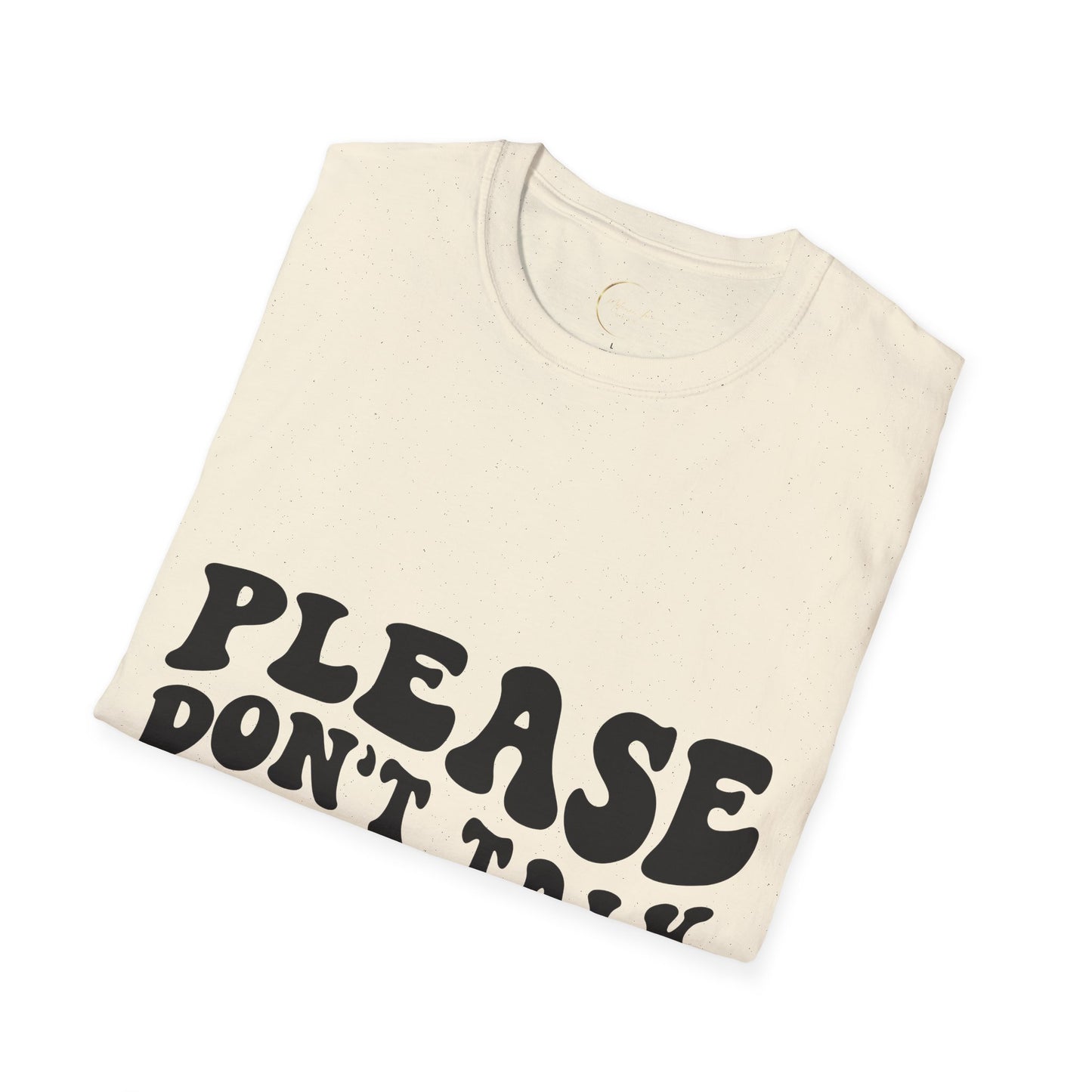 Unisex Softstyle Please Don't Talk to Me T-Shirt
