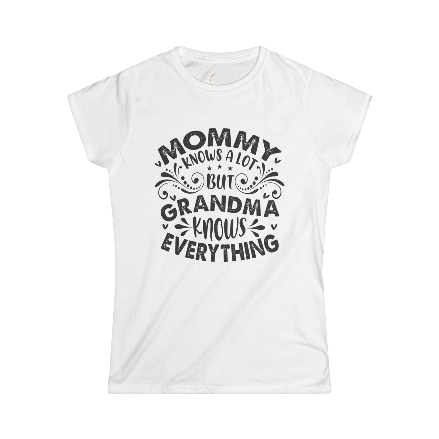 Mommy Knows a Lot but Grandma Knows Everything Tee - Women's Softstyle Shirt