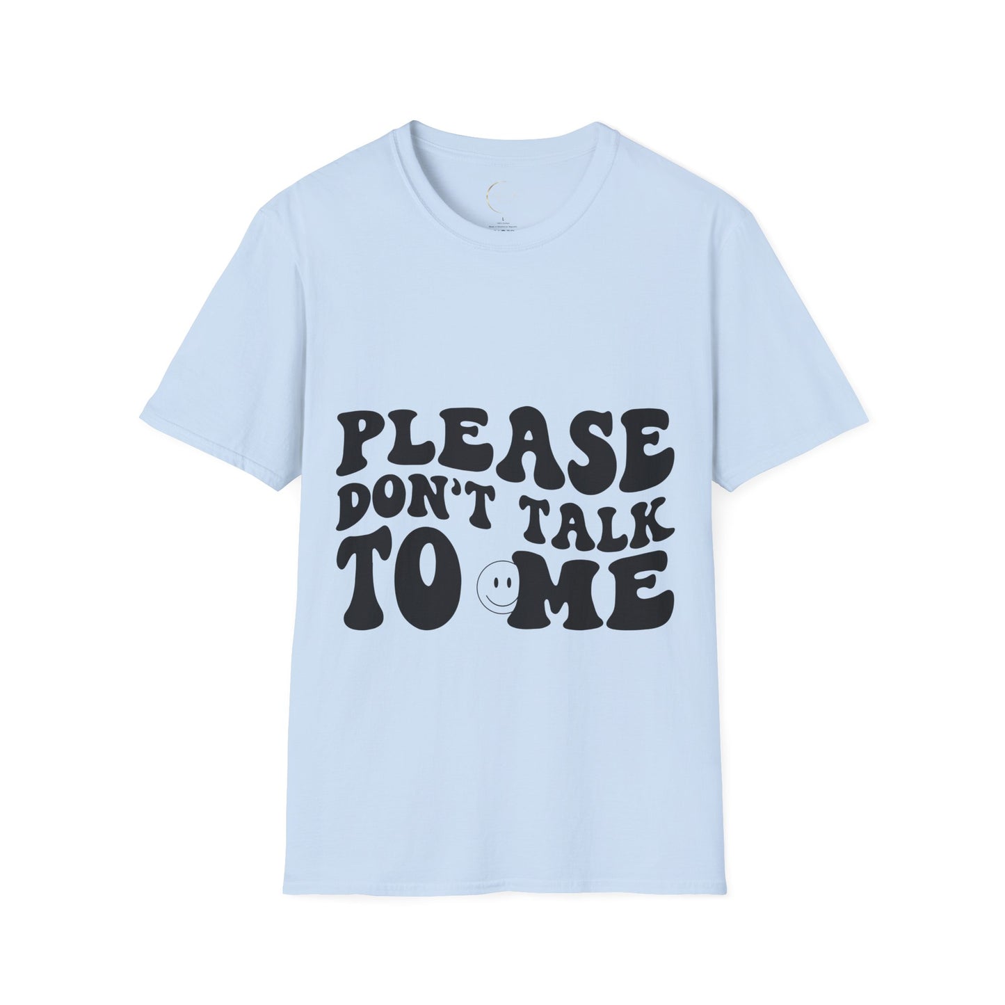 Unisex Softstyle Please Don't Talk to Me T-Shirt