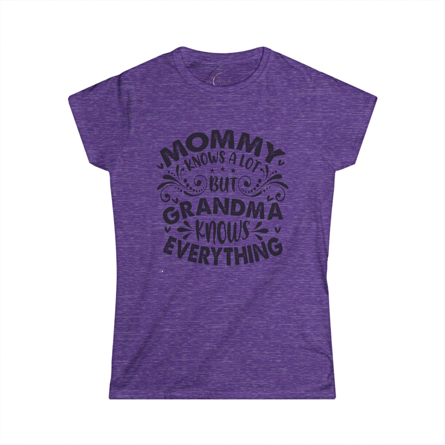 Mommy Knows a Lot but Grandma Knows Everything Tee - Women's Softstyle Shirt