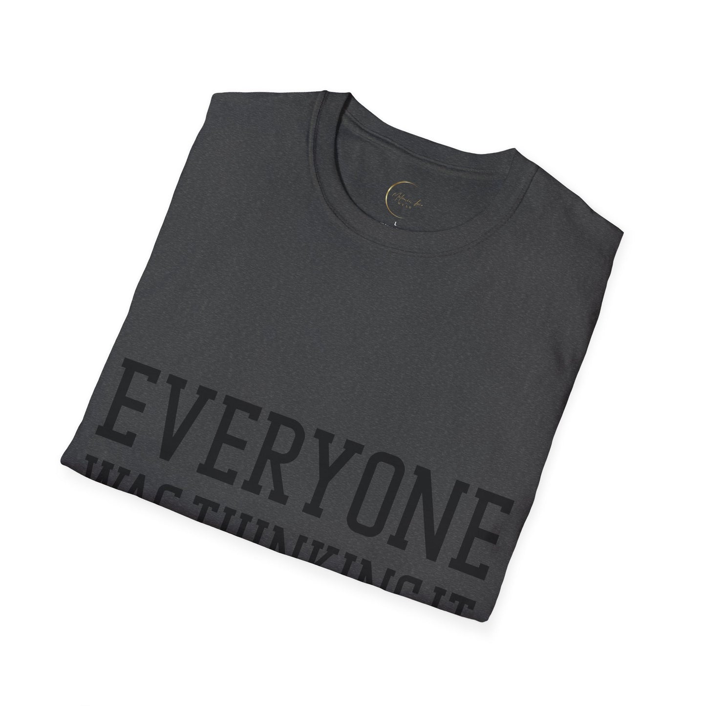 Unisex Softstyle Everyone was thing it T-Shirt