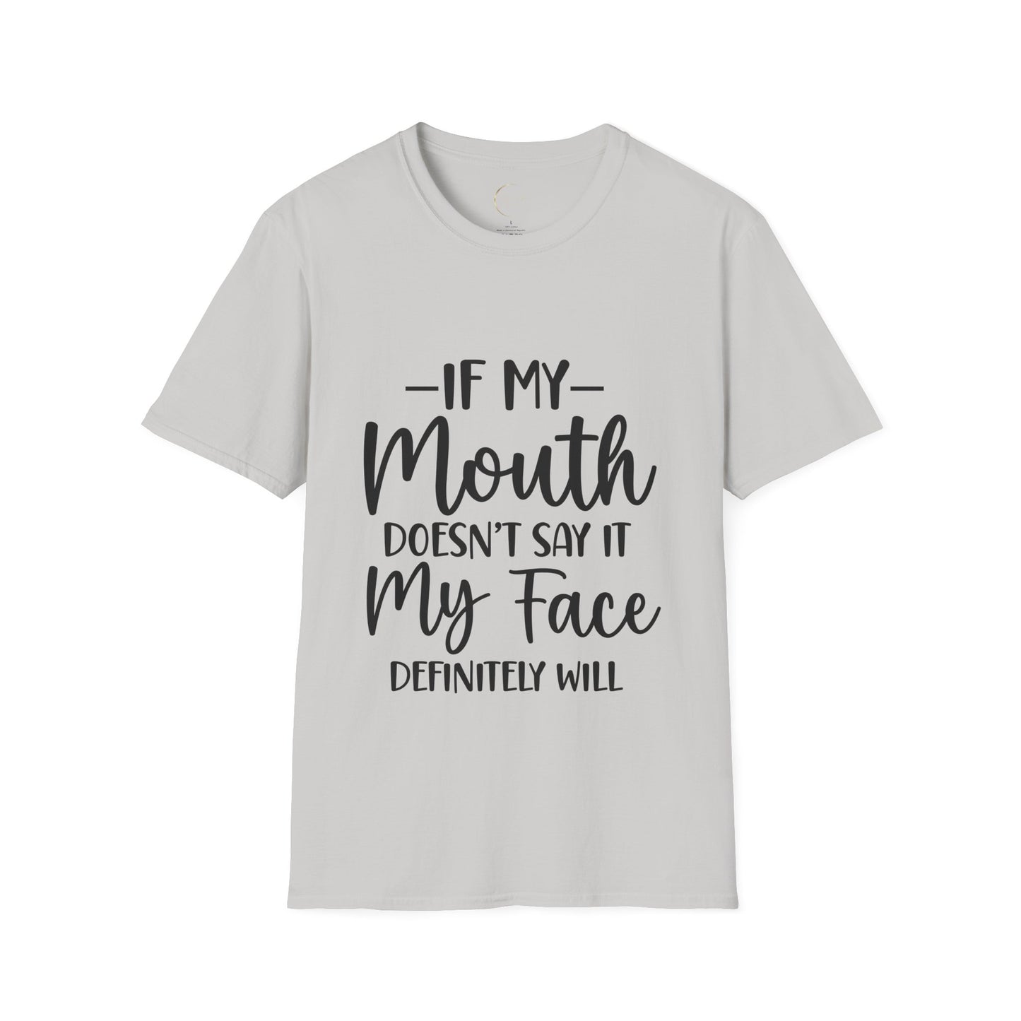 Unisex Softstyle If my mouth doesn't say it T-Shirt