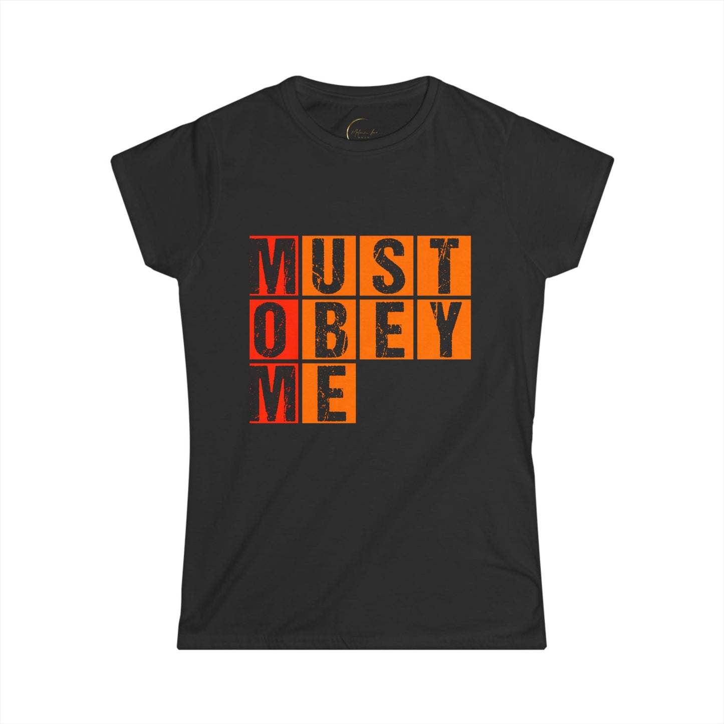 Must Obey Me Women's Softstyle Tee - Comfortable Casual Shirt for Fun Outings
