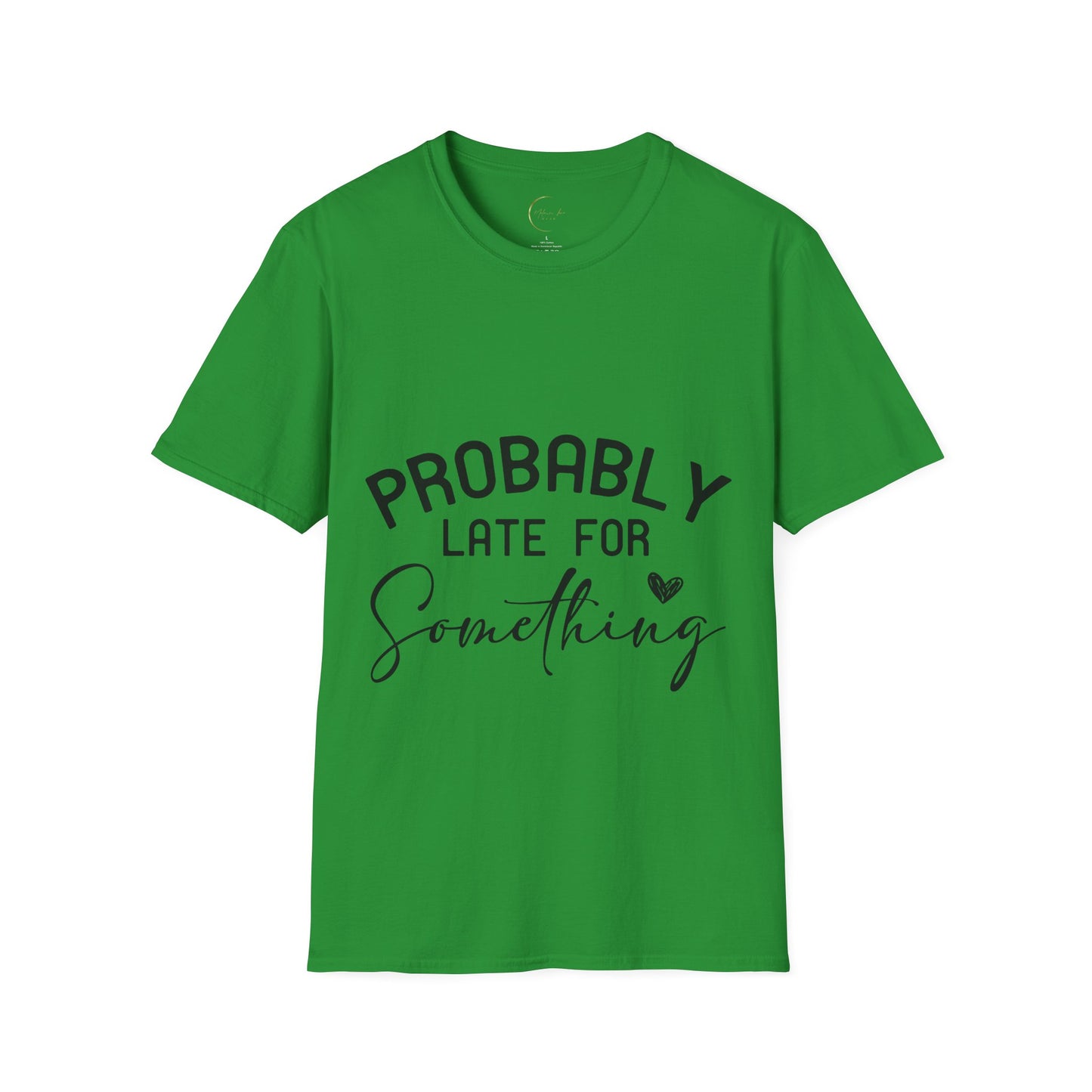 Unisex Softstyle Probably Late for Something T-Shirt