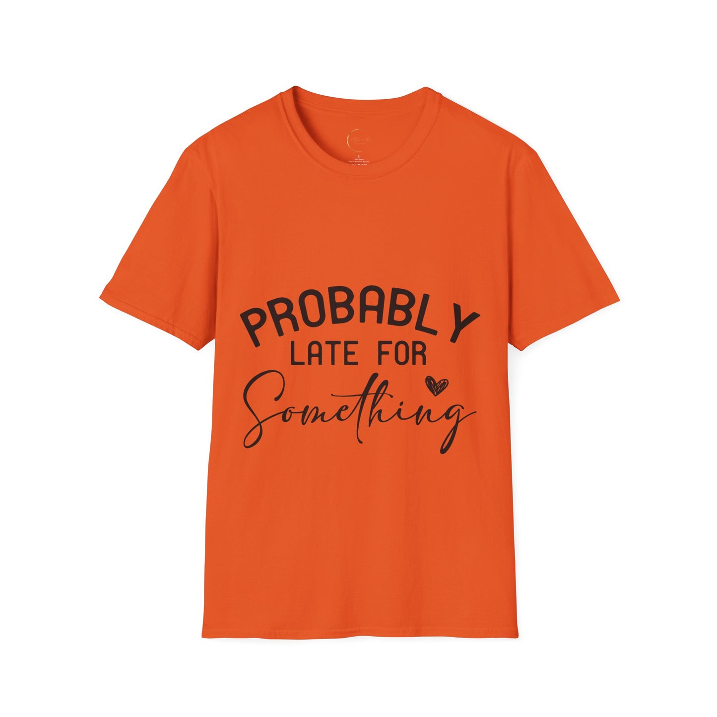 Unisex Softstyle Probably Late for Something T-Shirt