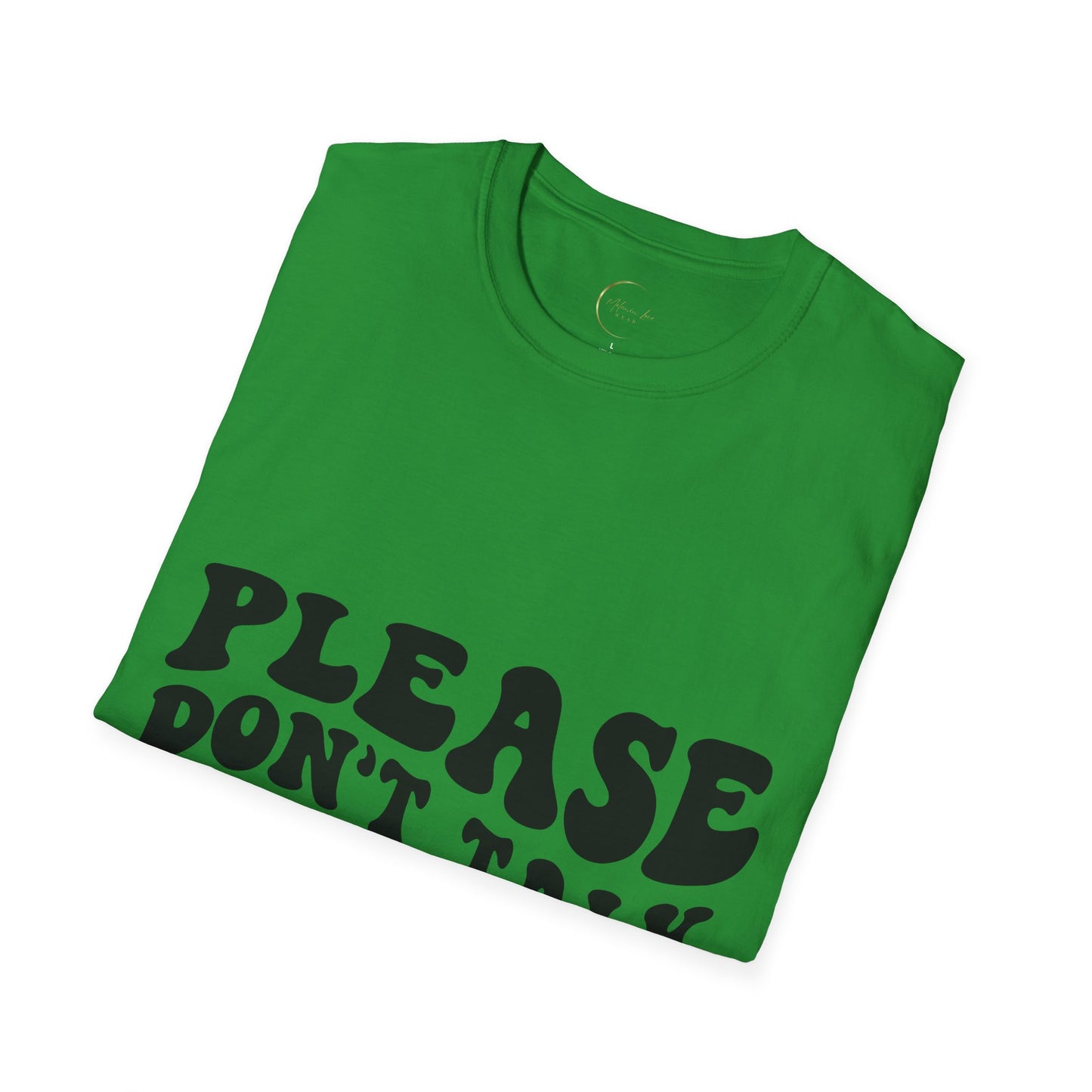Unisex Softstyle Please Don't Talk to Me T-Shirt