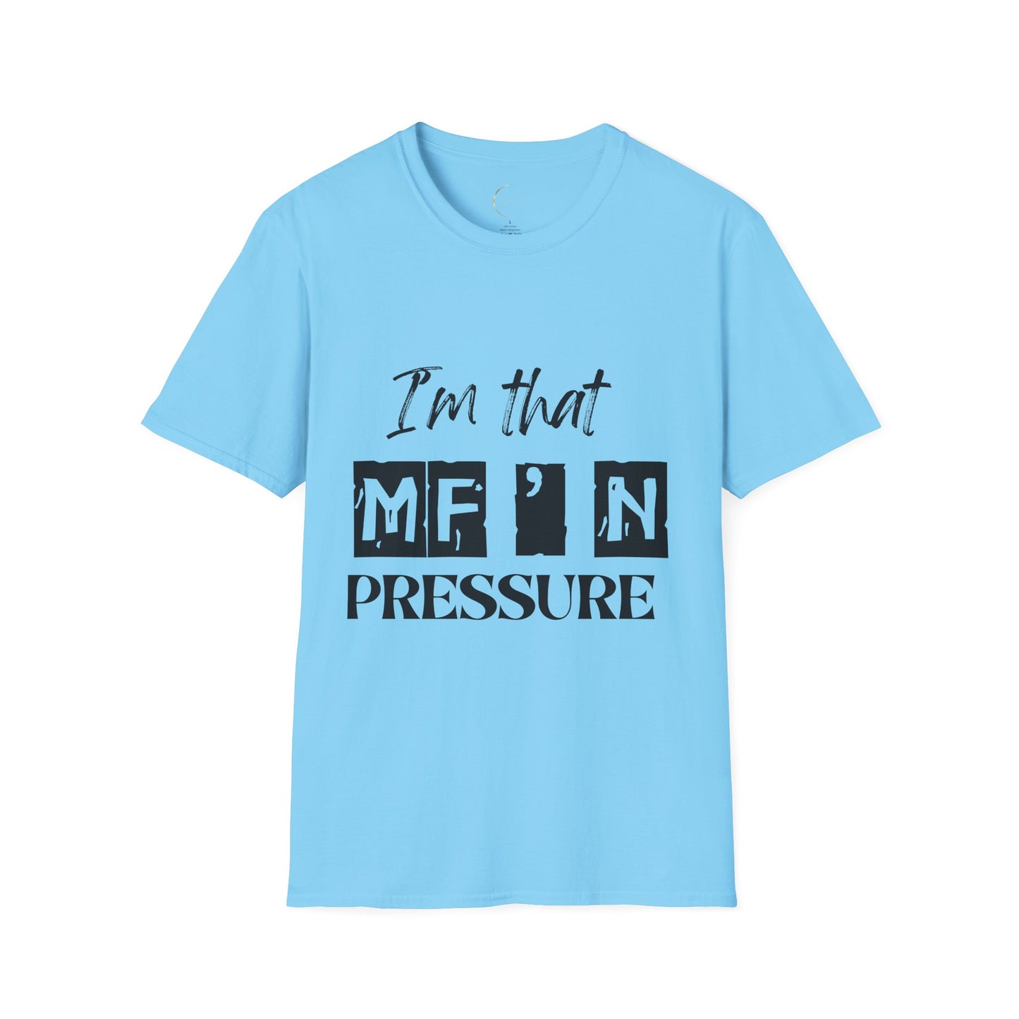 Unisex Graphic Tee - "I'm that MF'N Pressure" - Casual Wear, Gift, Birthday, Self-Care, Humor