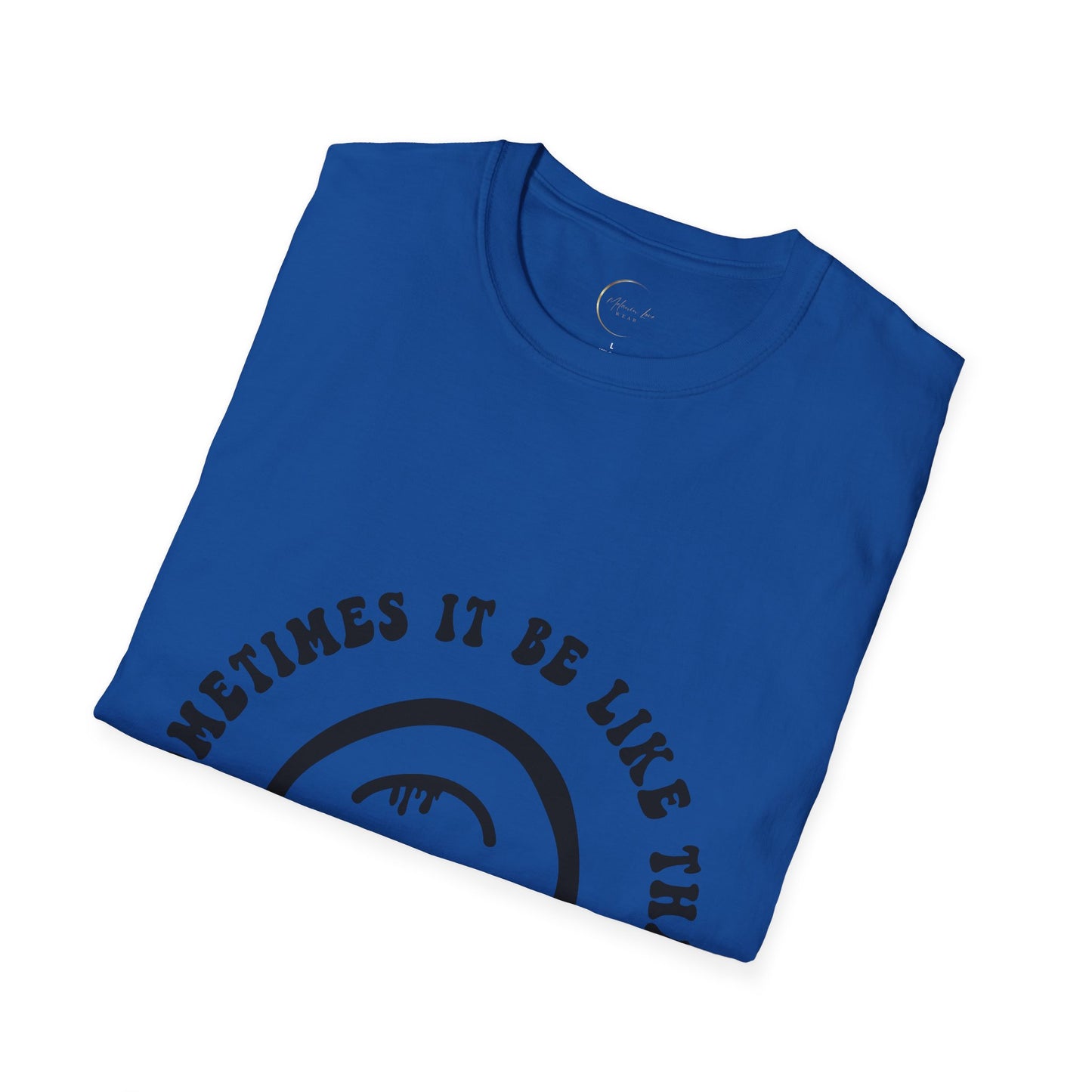 Unisex Softstyle Sometimes It Be Like That T-Shirt