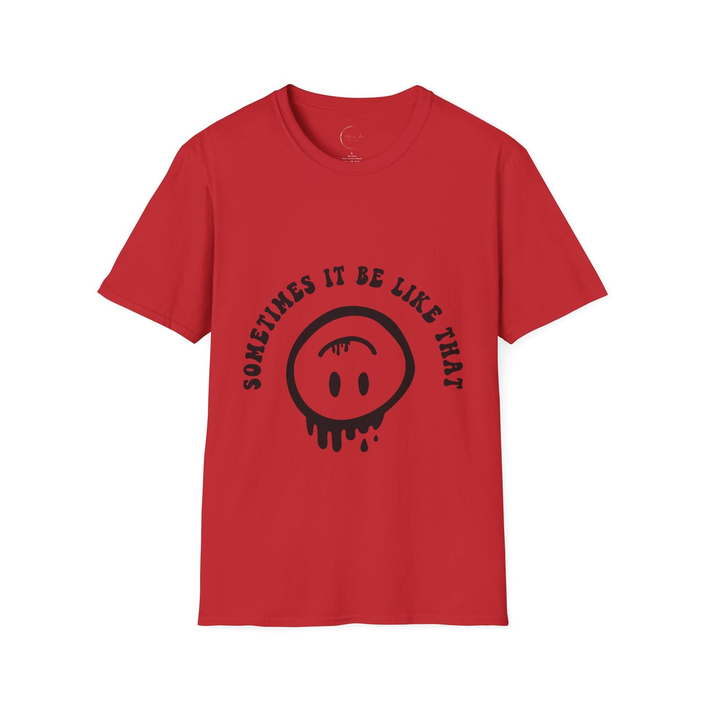 Unisex Softstyle Sometimes It Be Like That T-Shirt