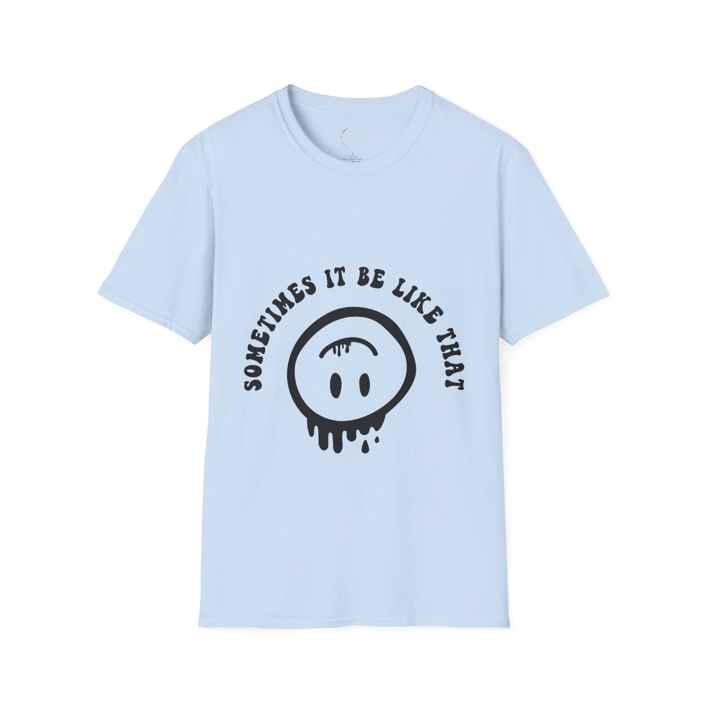 Unisex Softstyle Sometimes It Be Like That T-Shirt