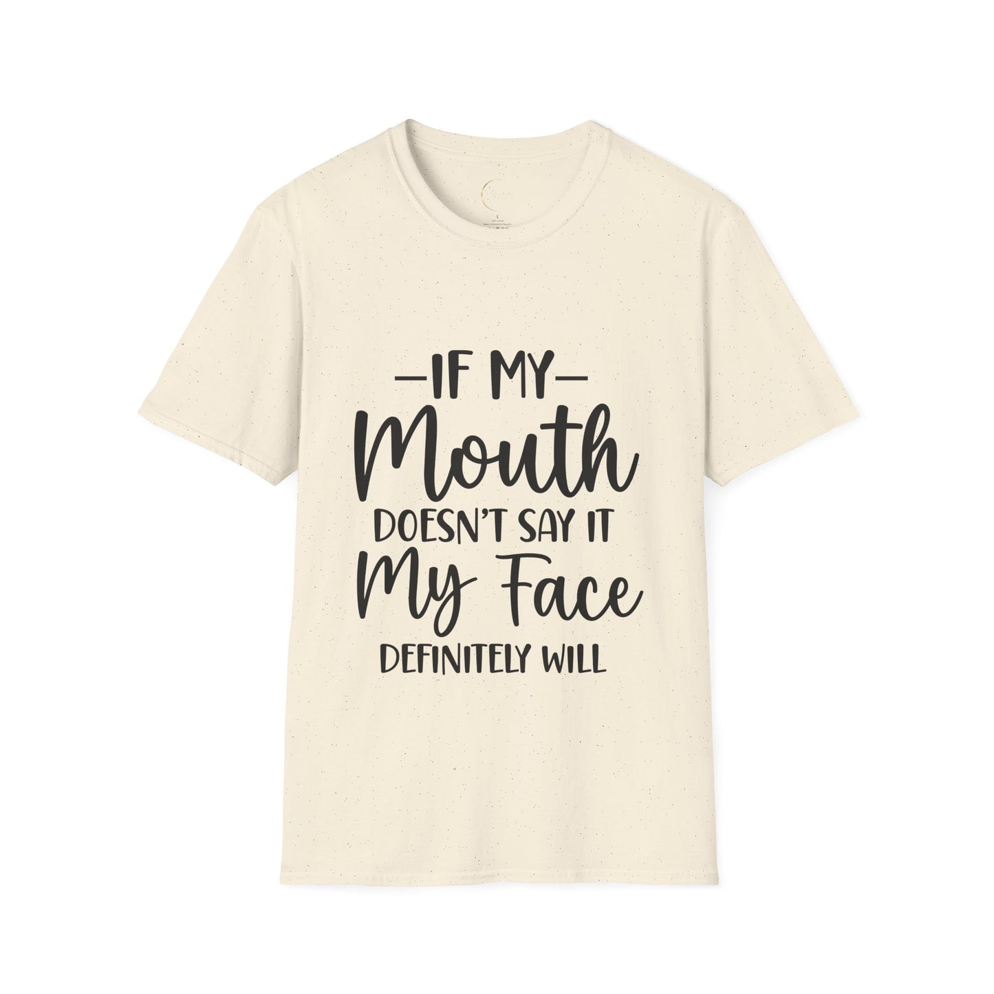 Unisex Softstyle If my mouth doesn't say it T-Shirt