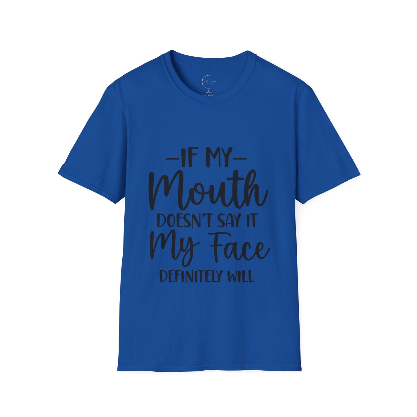 Unisex Softstyle If my mouth doesn't say it T-Shirt