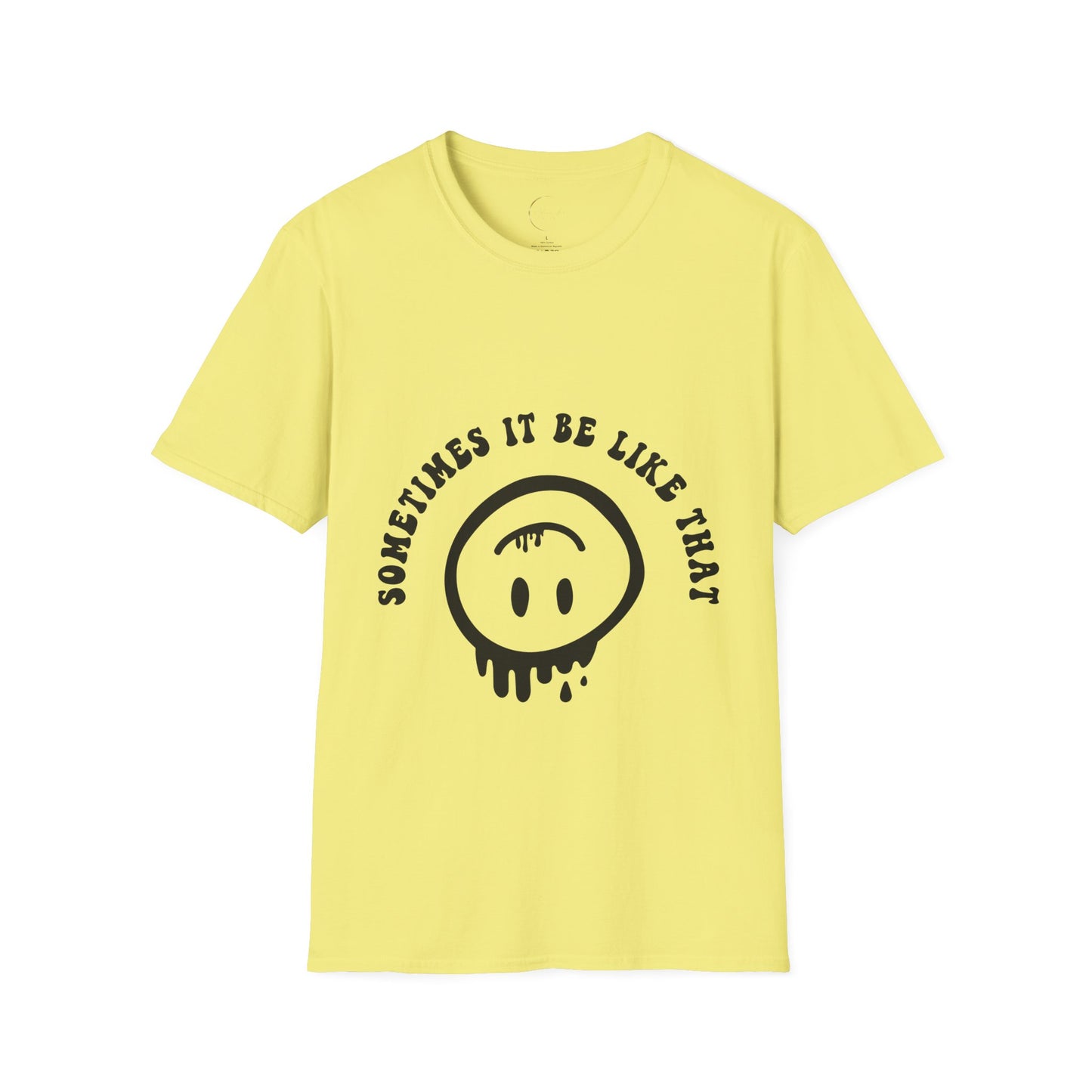Unisex Softstyle Sometimes It Be Like That T-Shirt