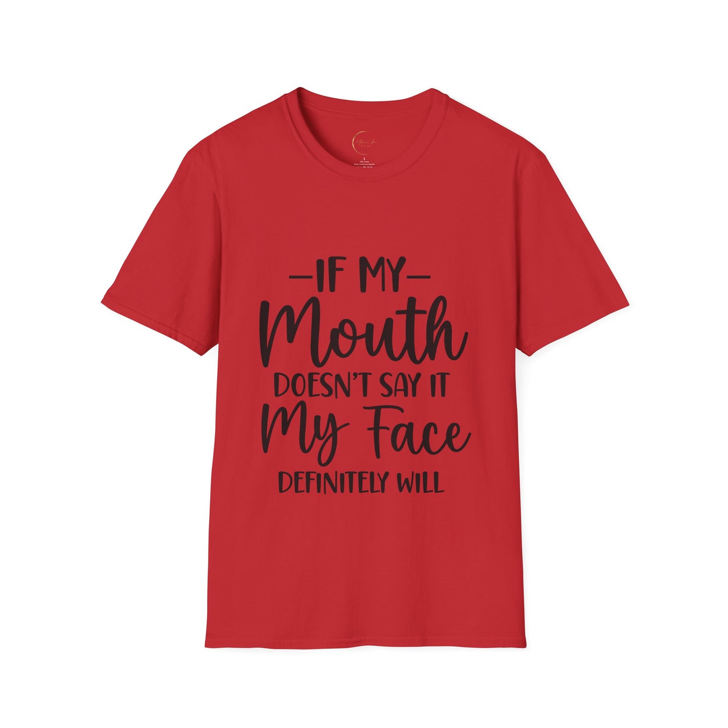 Unisex Softstyle If my mouth doesn't say it T-Shirt