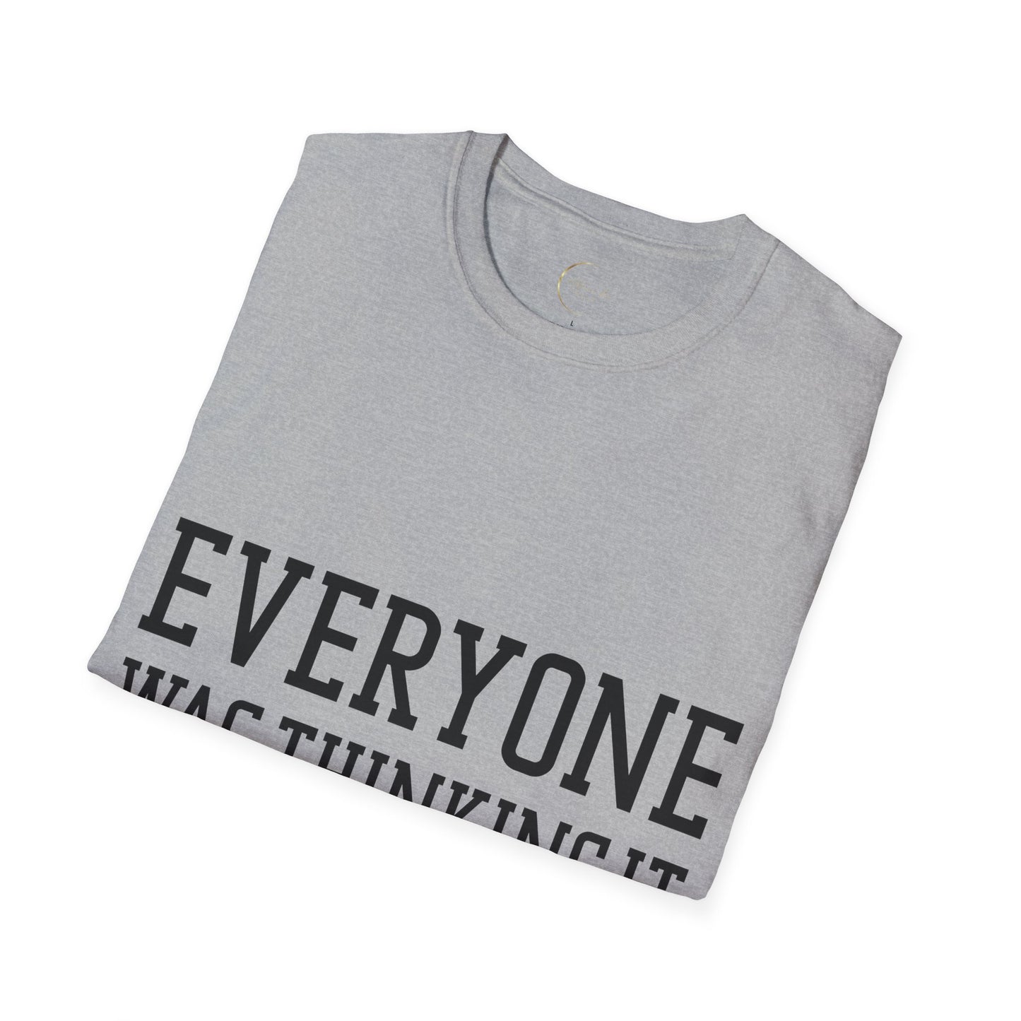 Unisex Softstyle Everyone was thing it T-Shirt
