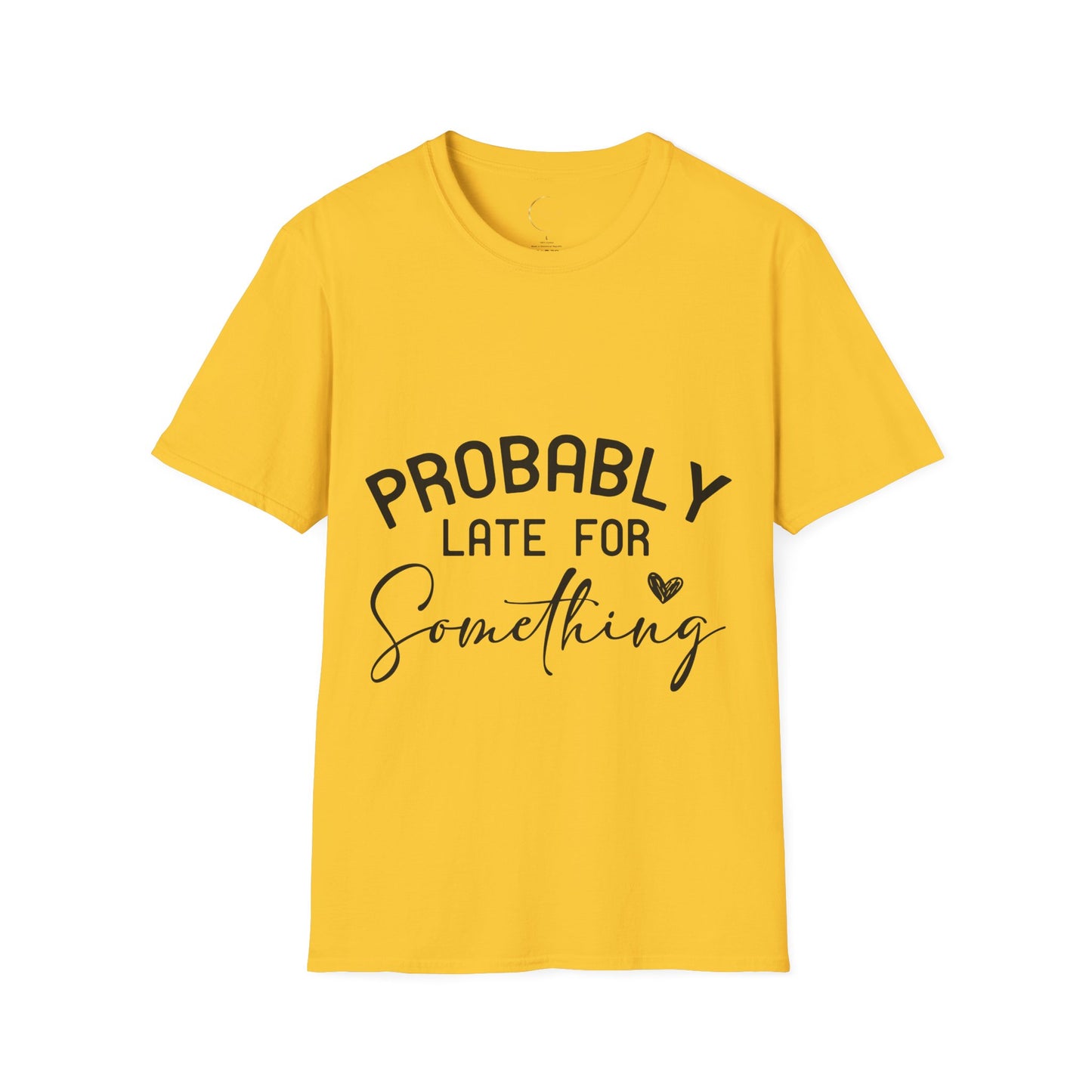 Unisex Softstyle Probably Late for Something T-Shirt