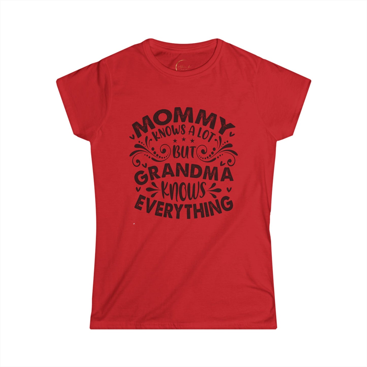 Mommy Knows a Lot but Grandma Knows Everything Tee - Women's Softstyle Shirt