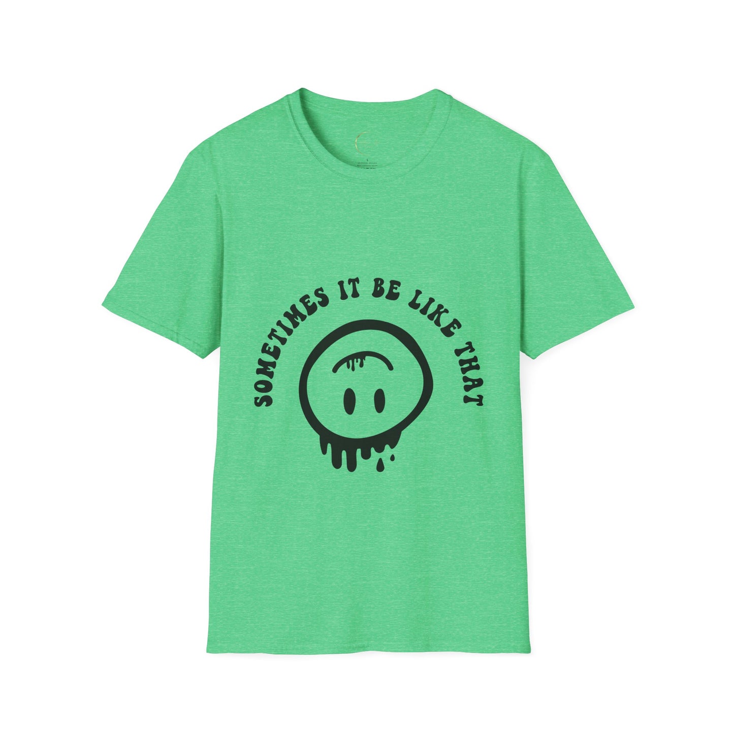 Unisex Softstyle Sometimes It Be Like That T-Shirt