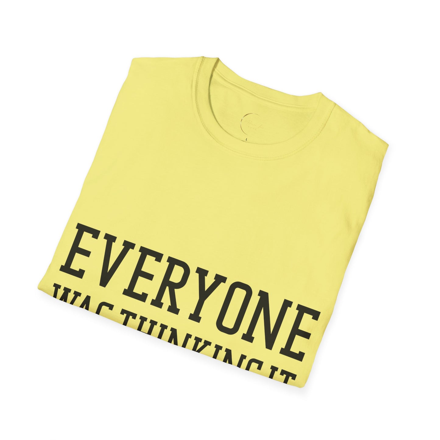 Unisex Softstyle Everyone was thing it T-Shirt