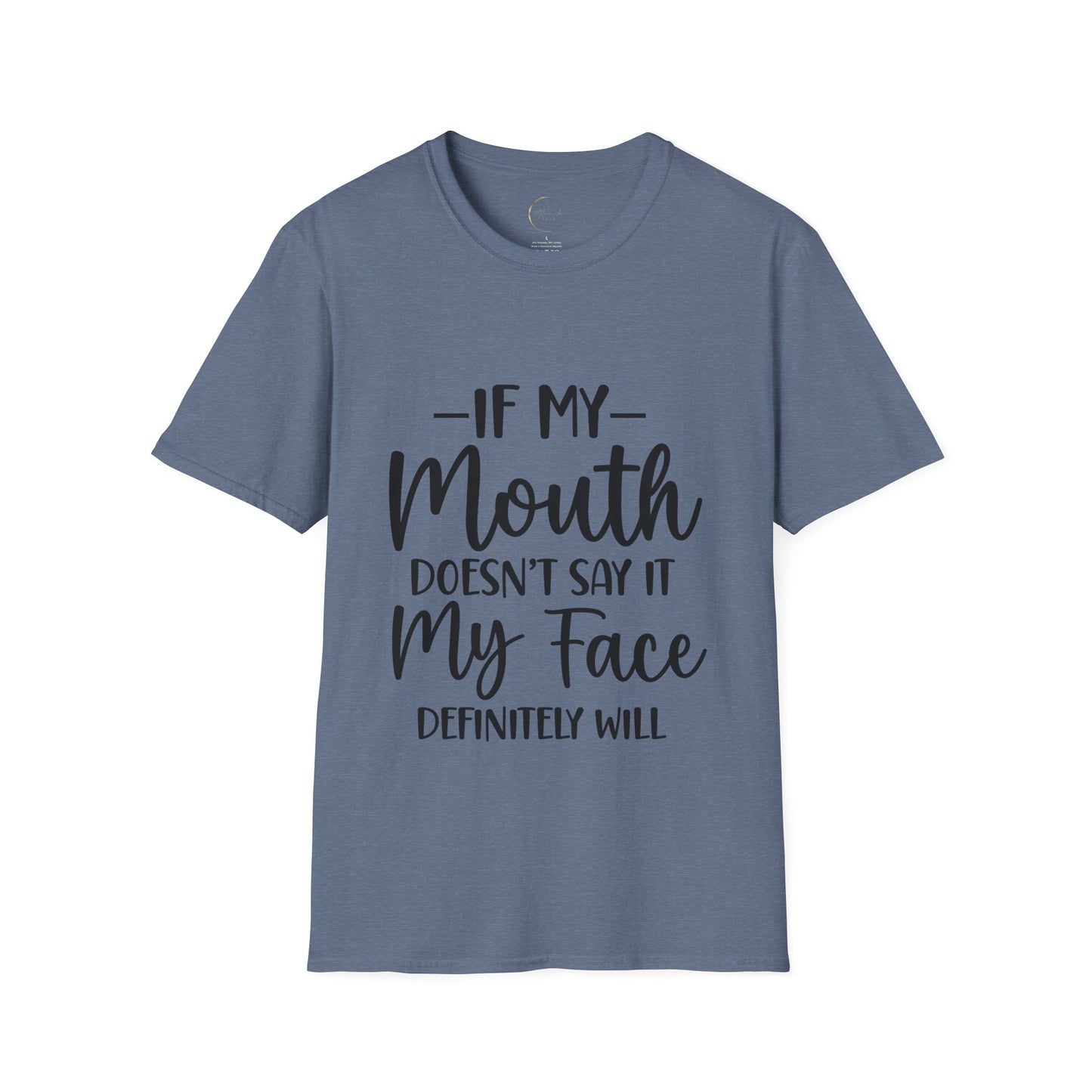 Unisex Softstyle If my mouth doesn't say it T-Shirt