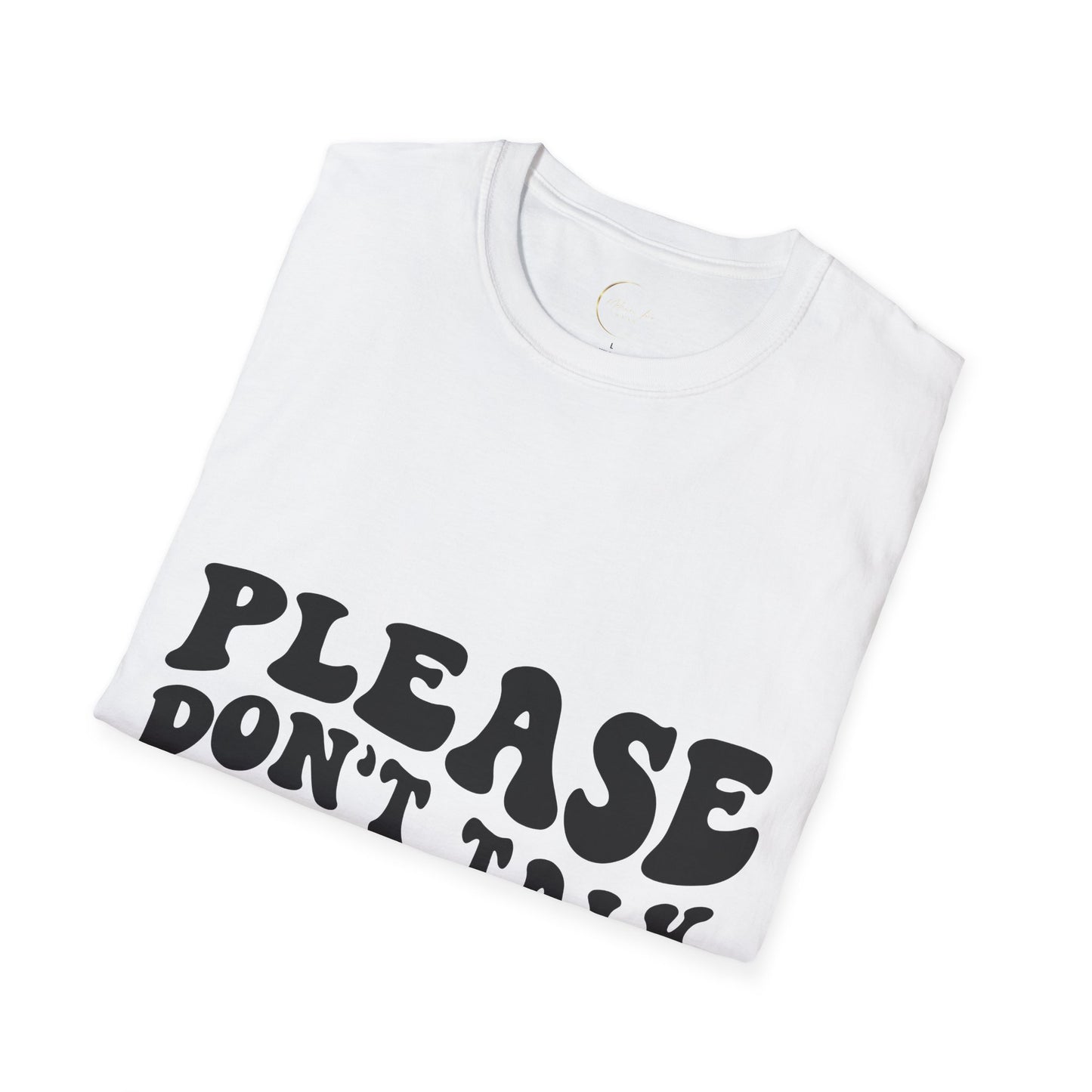 Unisex Softstyle Please Don't Talk to Me T-Shirt