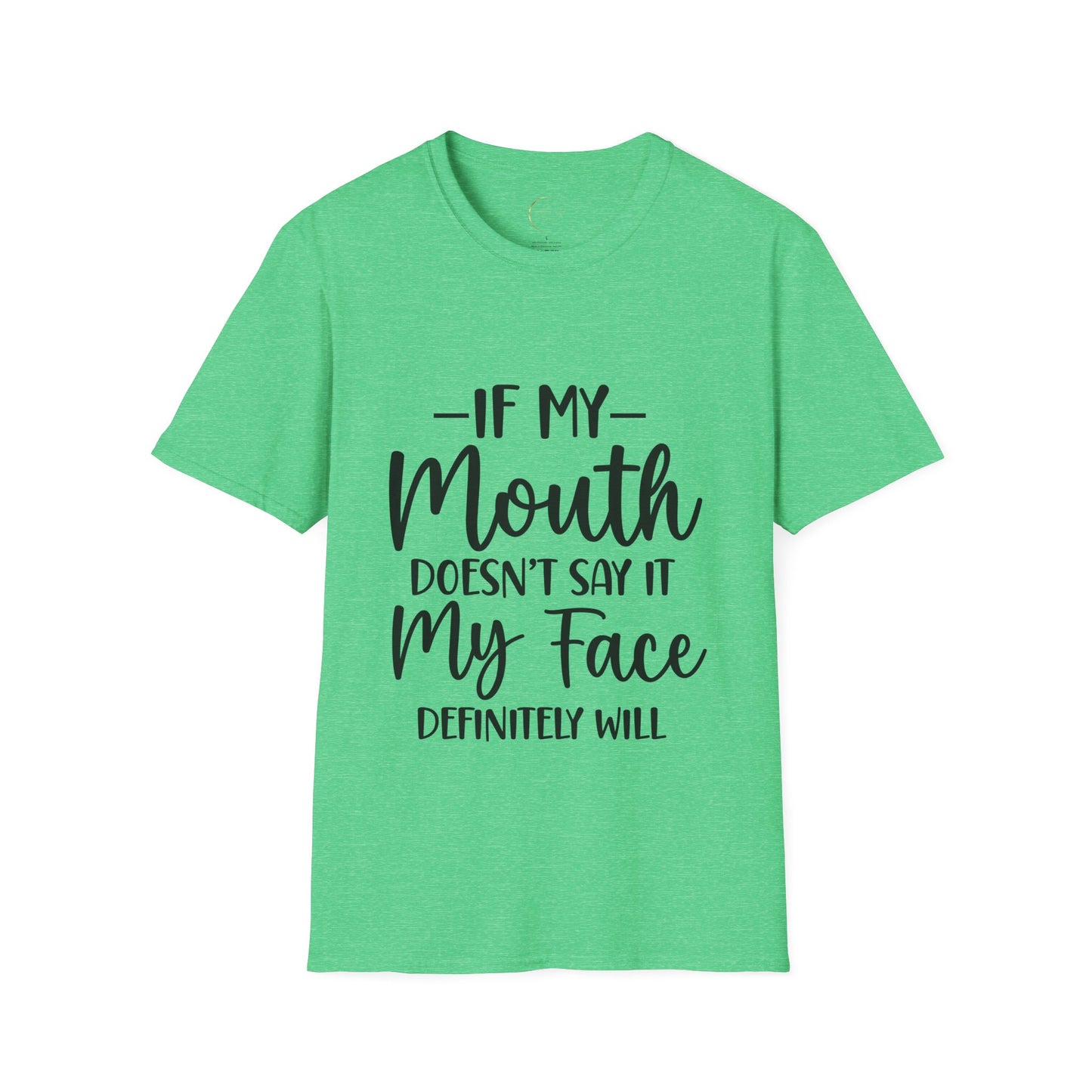 Unisex Softstyle If my mouth doesn't say it T-Shirt