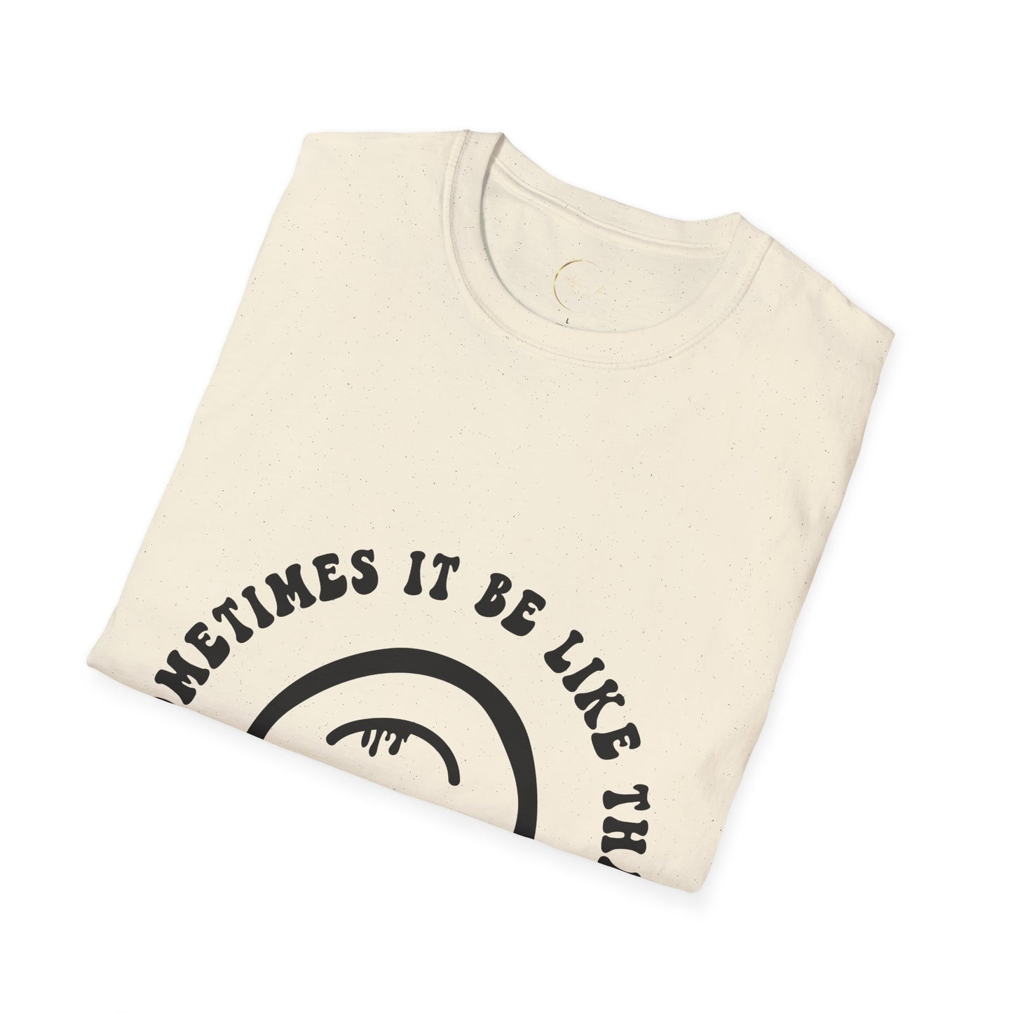 Unisex Softstyle Sometimes It Be Like That T-Shirt