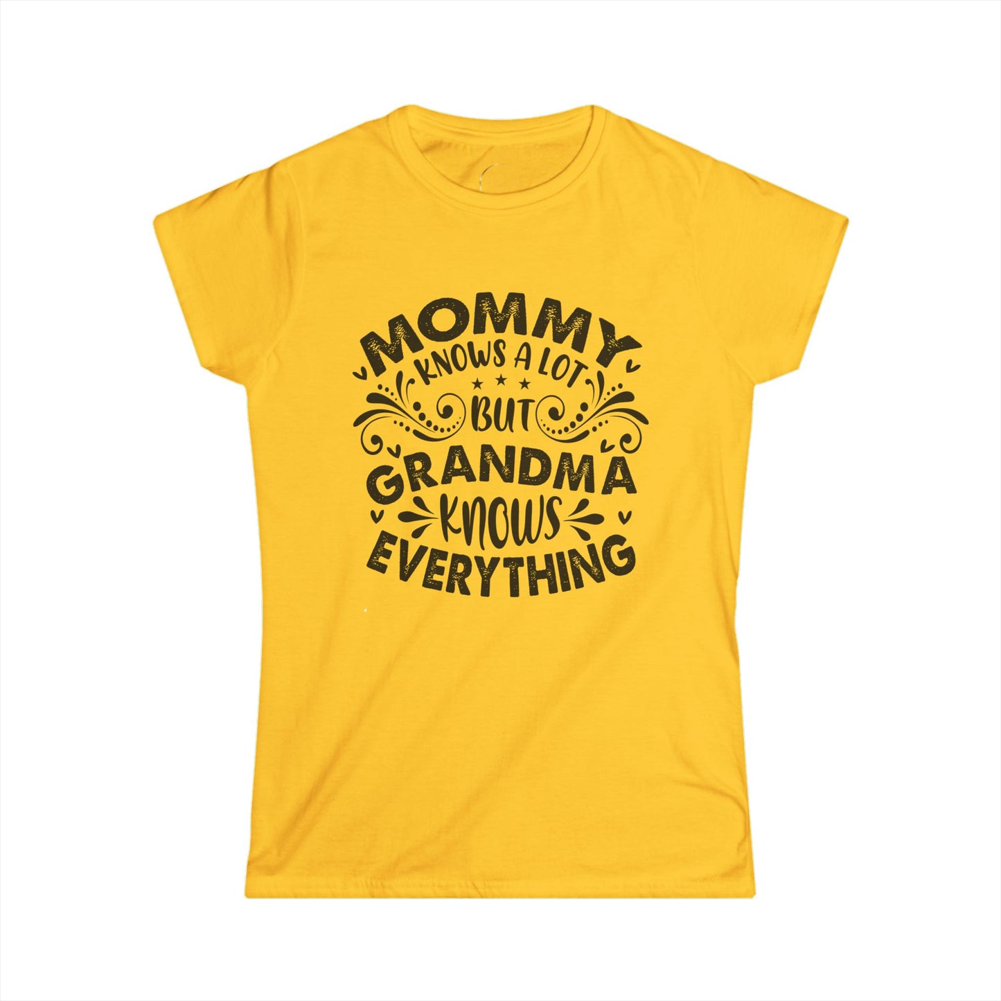 Mommy Knows a Lot but Grandma Knows Everything Tee - Women's Softstyle Shirt