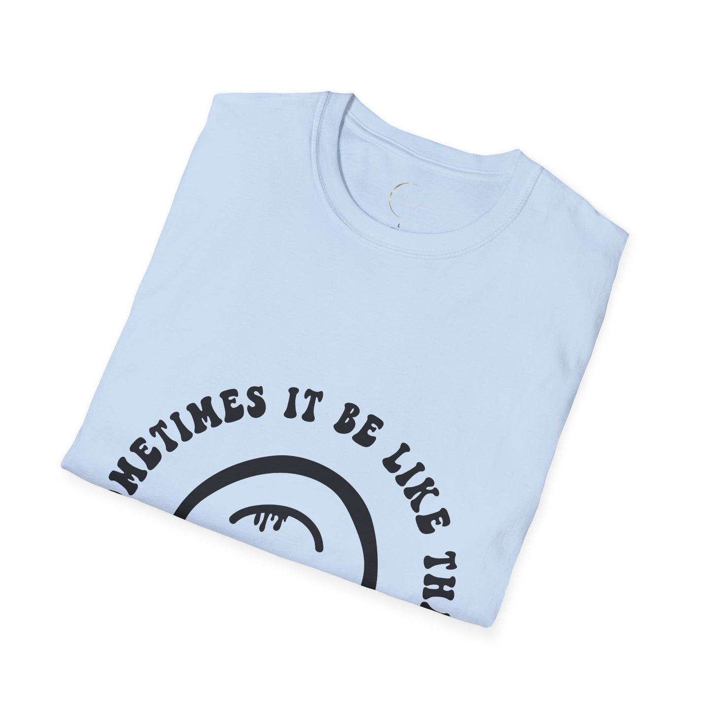 Unisex Softstyle Sometimes It Be Like That T-Shirt