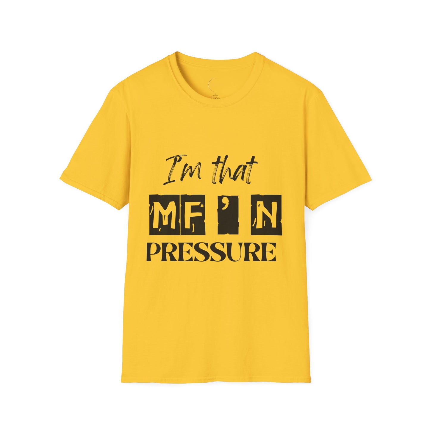 Unisex Graphic Tee - "I'm that MF'N Pressure" - Casual Wear, Gift, Birthday, Self-Care, Humor