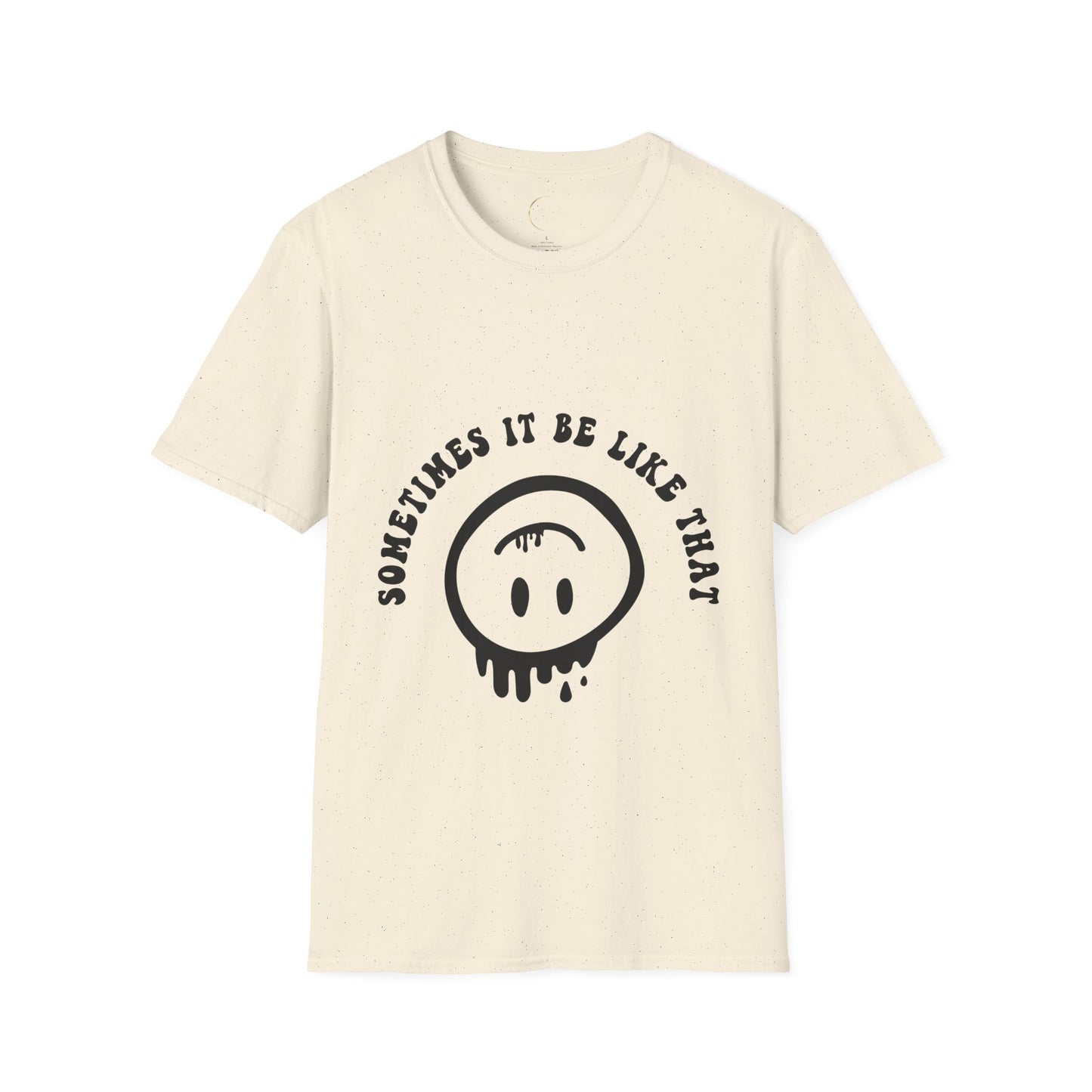 Unisex Softstyle Sometimes It Be Like That T-Shirt