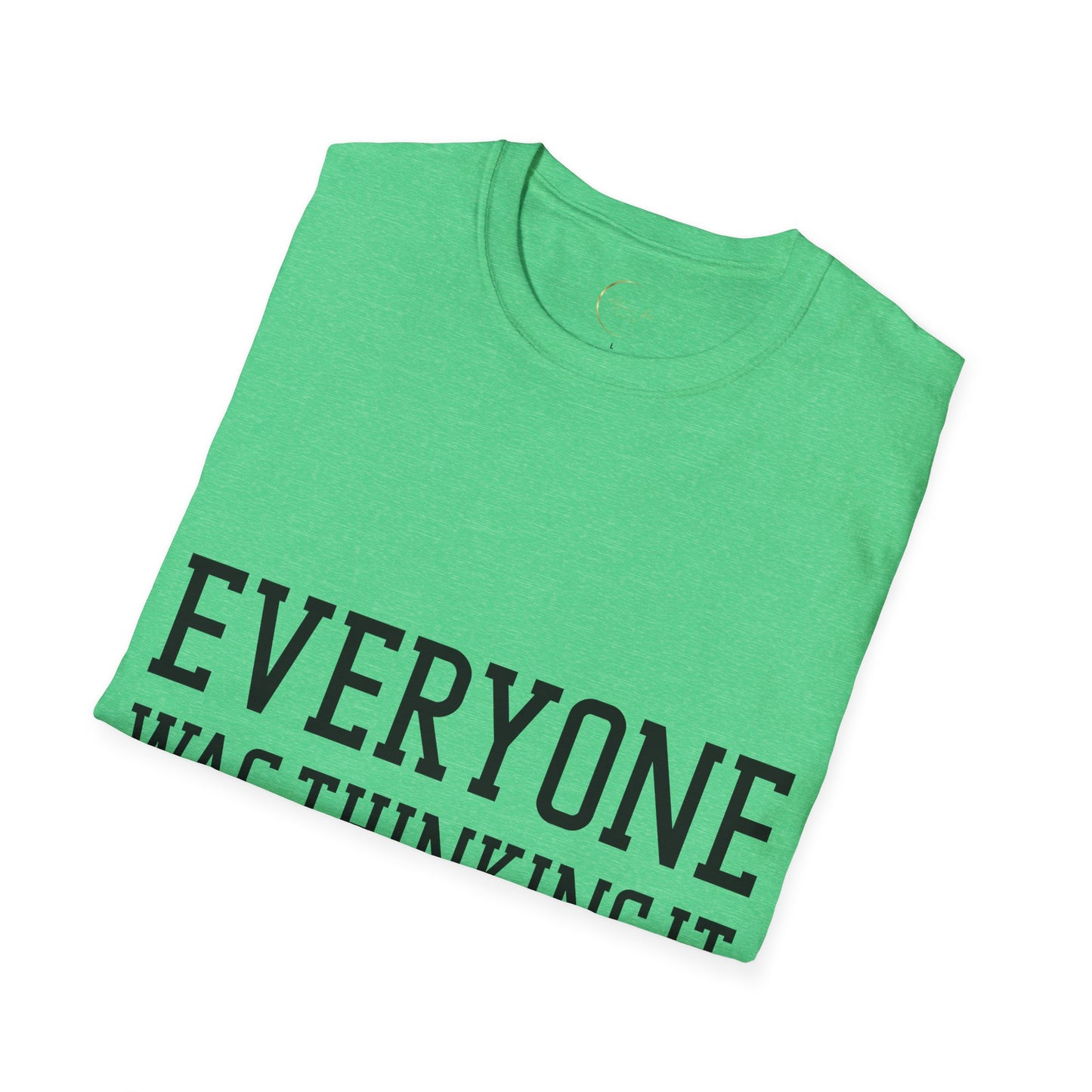 Unisex Softstyle Everyone was thing it T-Shirt