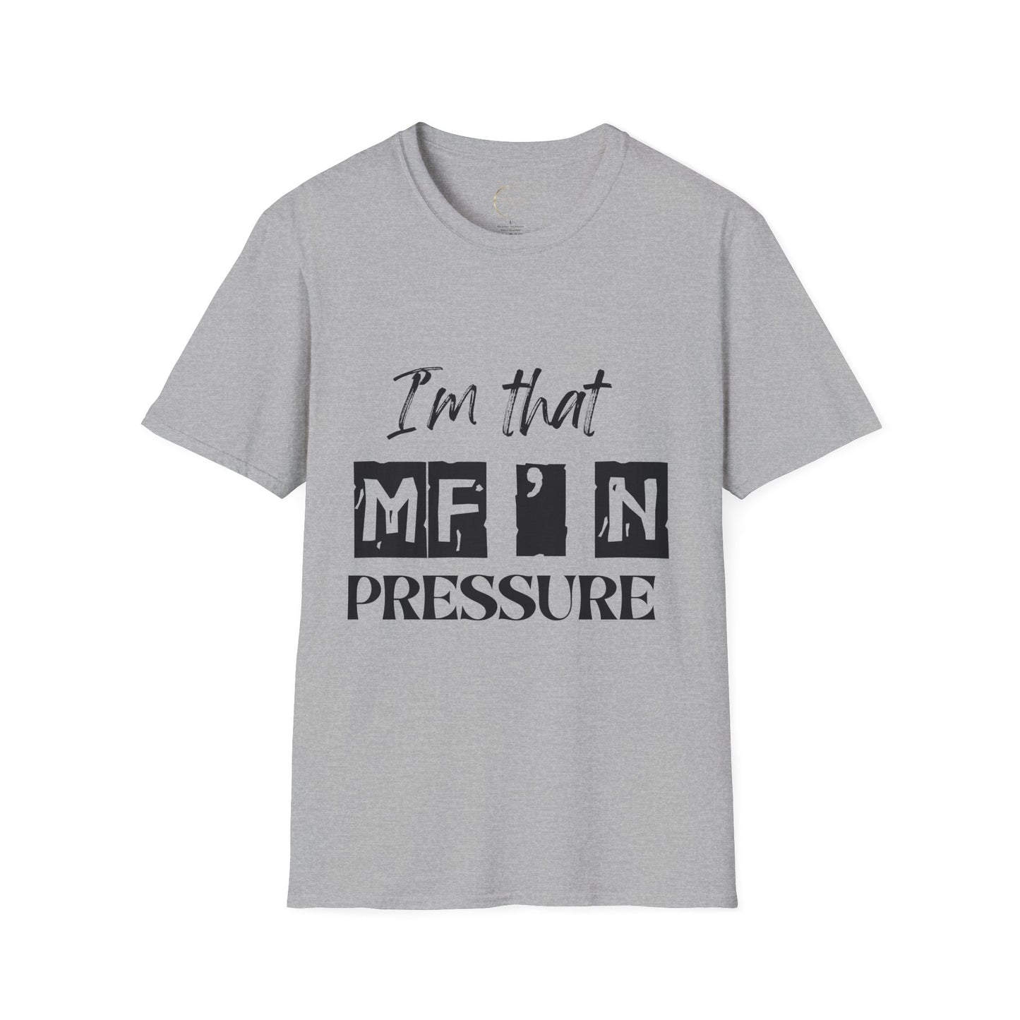 Unisex Graphic Tee - "I'm that MF'N Pressure" - Casual Wear, Gift, Birthday, Self-Care, Humor