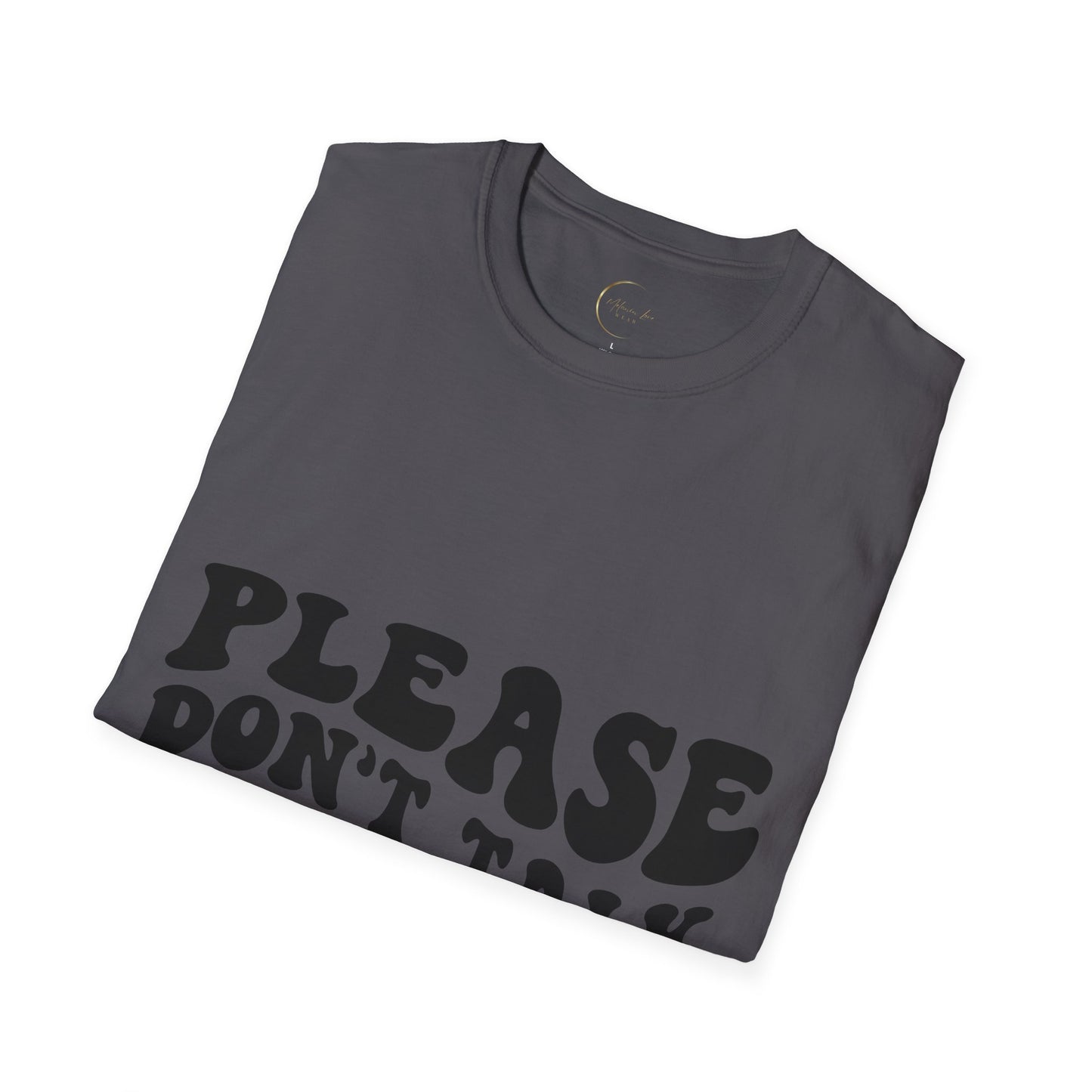 Unisex Softstyle Please Don't Talk to Me T-Shirt