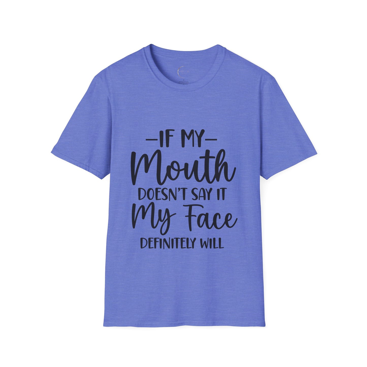 Unisex Softstyle If my mouth doesn't say it T-Shirt