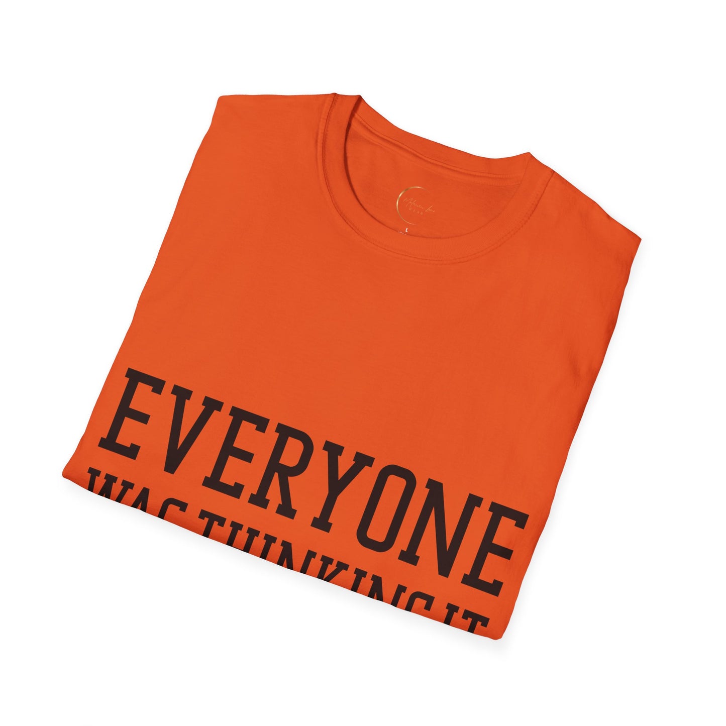 Unisex Softstyle Everyone was thing it T-Shirt