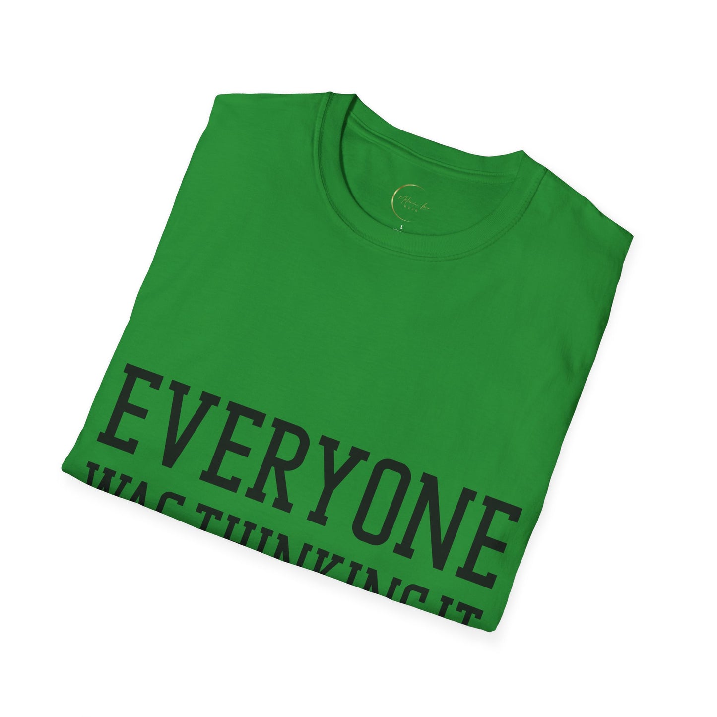 Unisex Softstyle Everyone was thing it T-Shirt