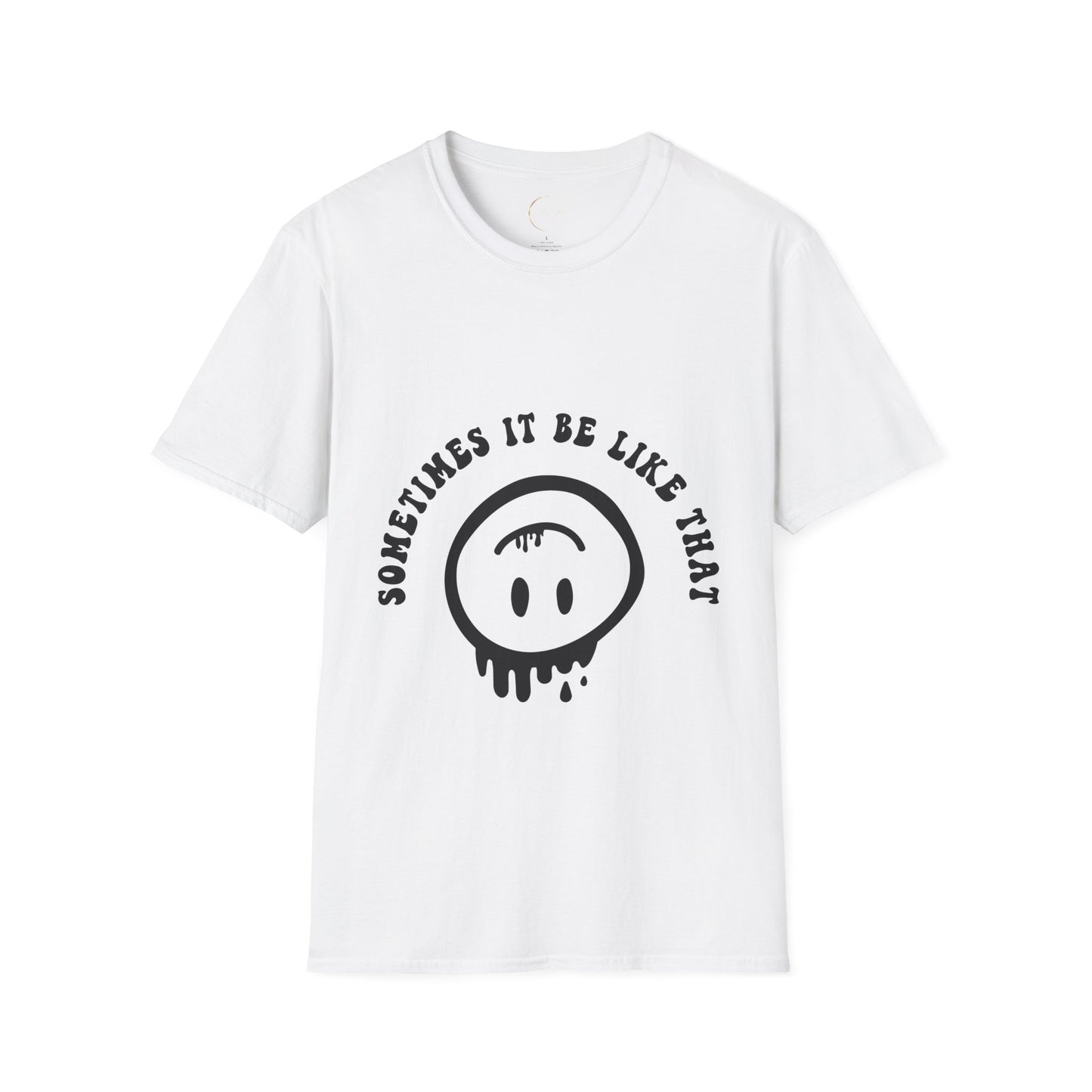 Unisex Softstyle Sometimes It Be Like That T-Shirt