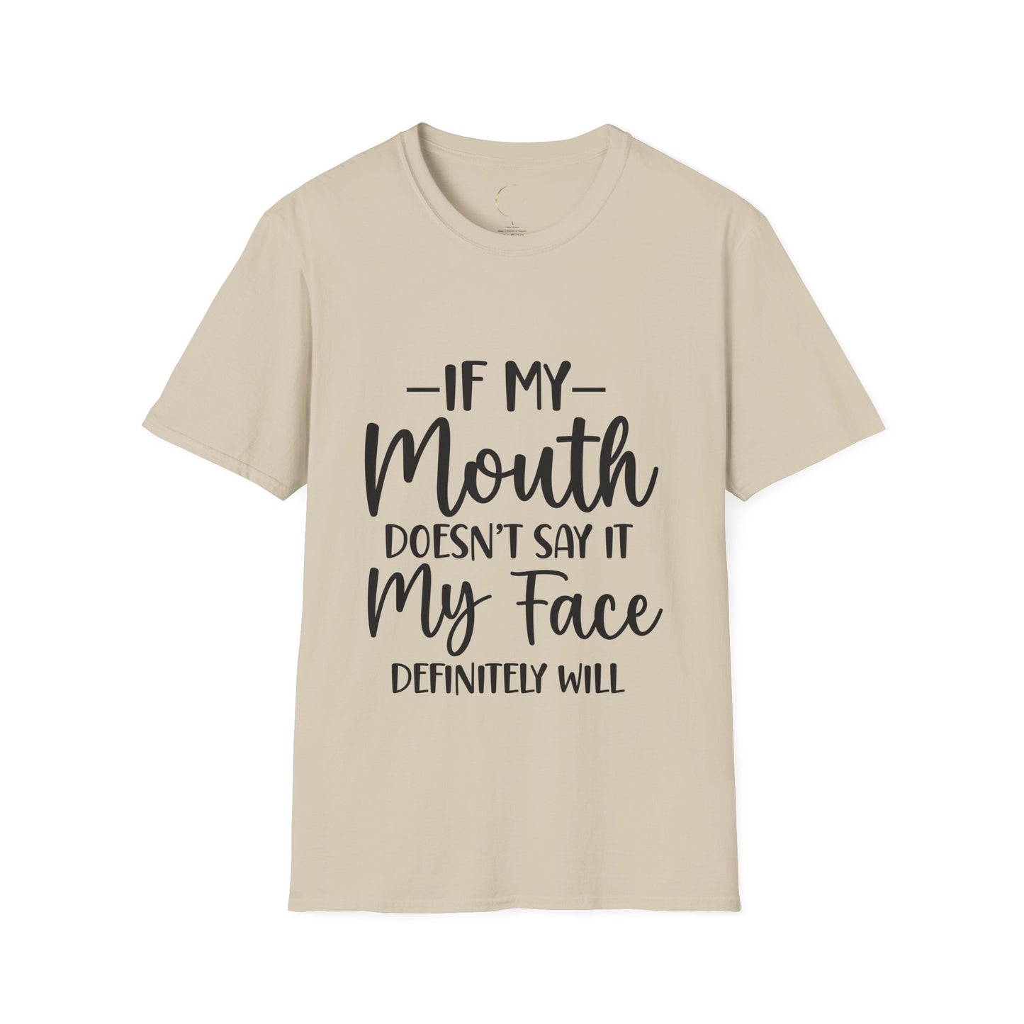 Unisex Softstyle If my mouth doesn't say it T-Shirt