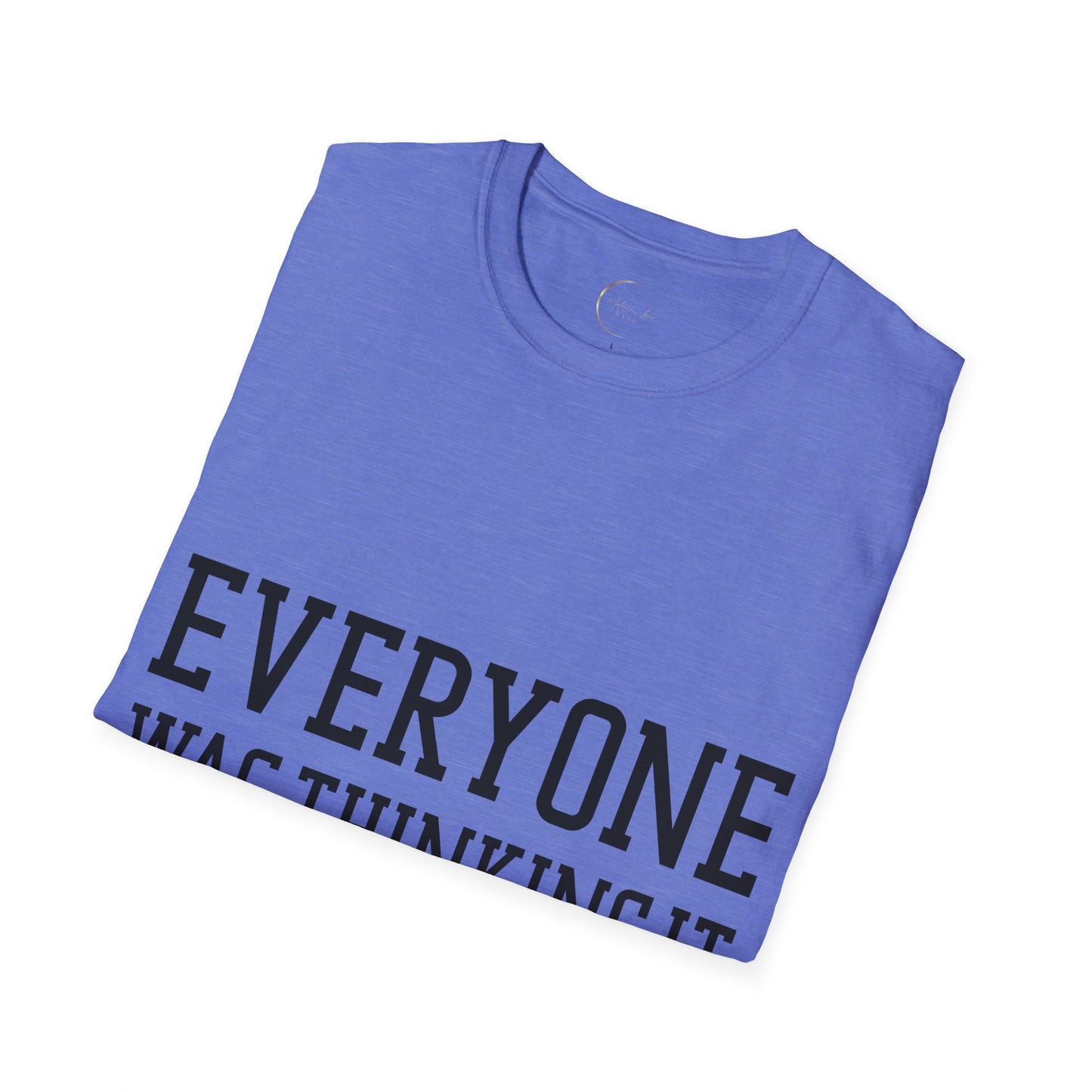 Unisex Softstyle Everyone was thing it T-Shirt