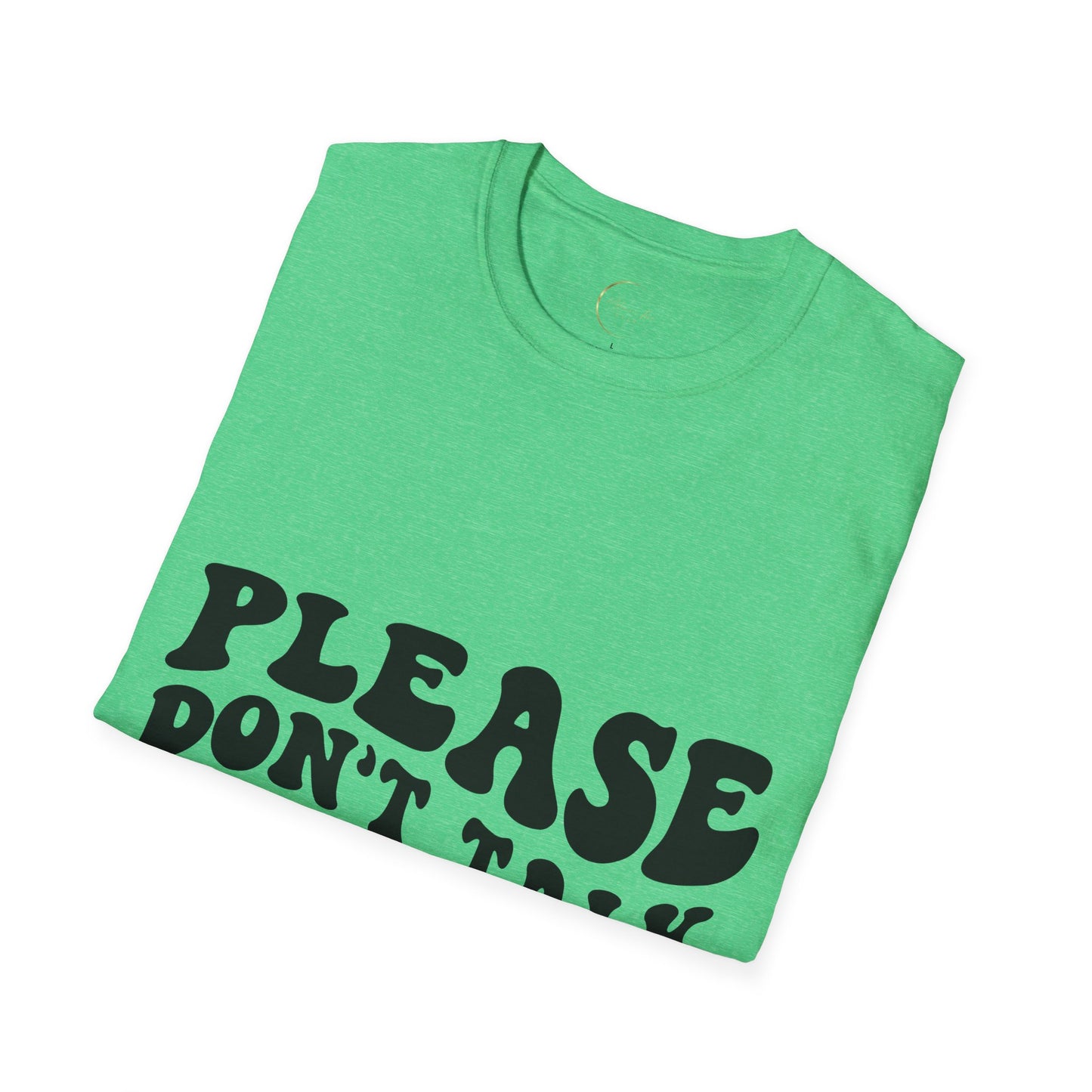 Unisex Softstyle Please Don't Talk to Me T-Shirt